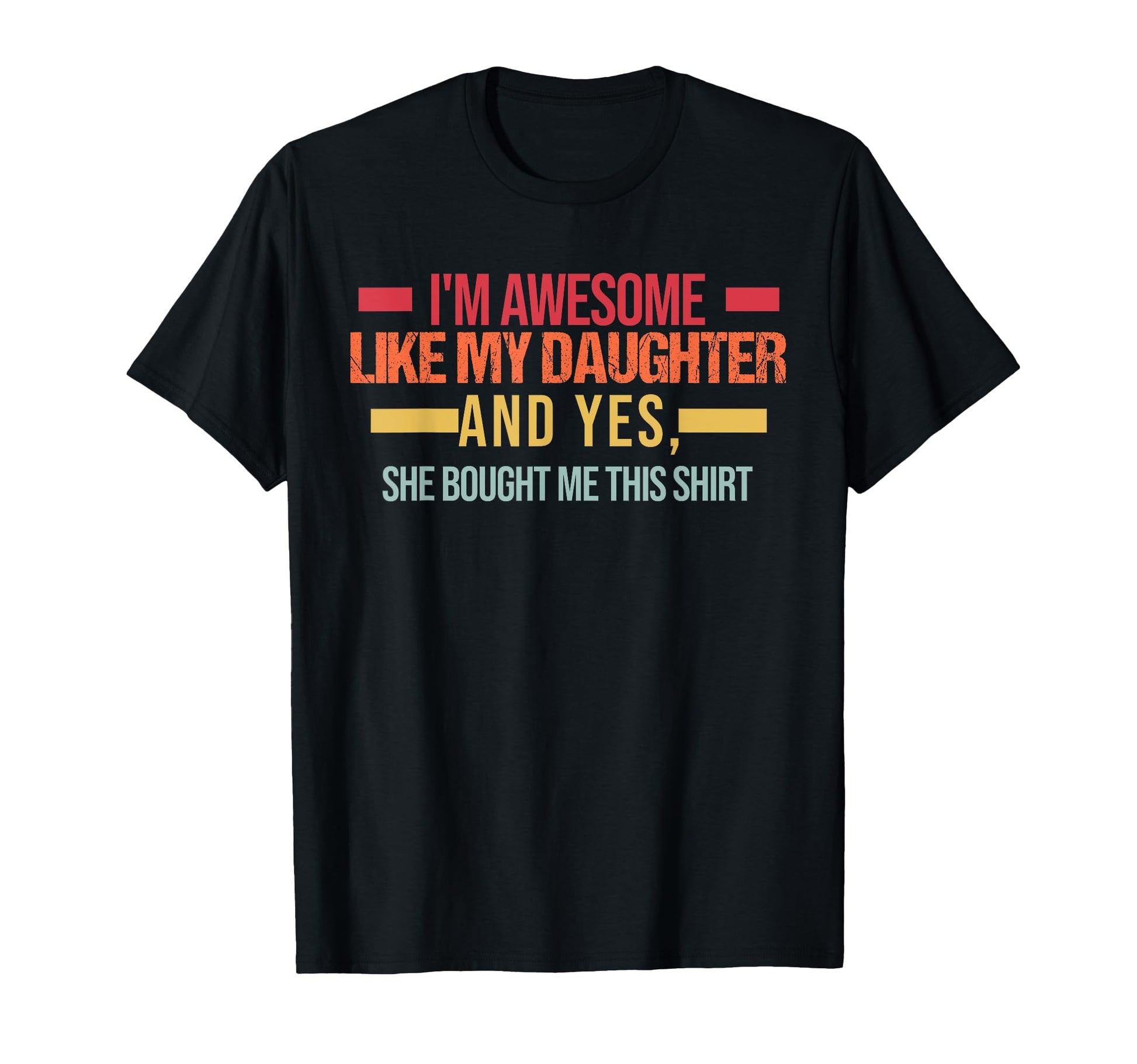 Im Awesome Like My Daughter Dad T-Shirt - Novelty Apparel for Adults - T-Shirt, Sweatshirt, Hoodie