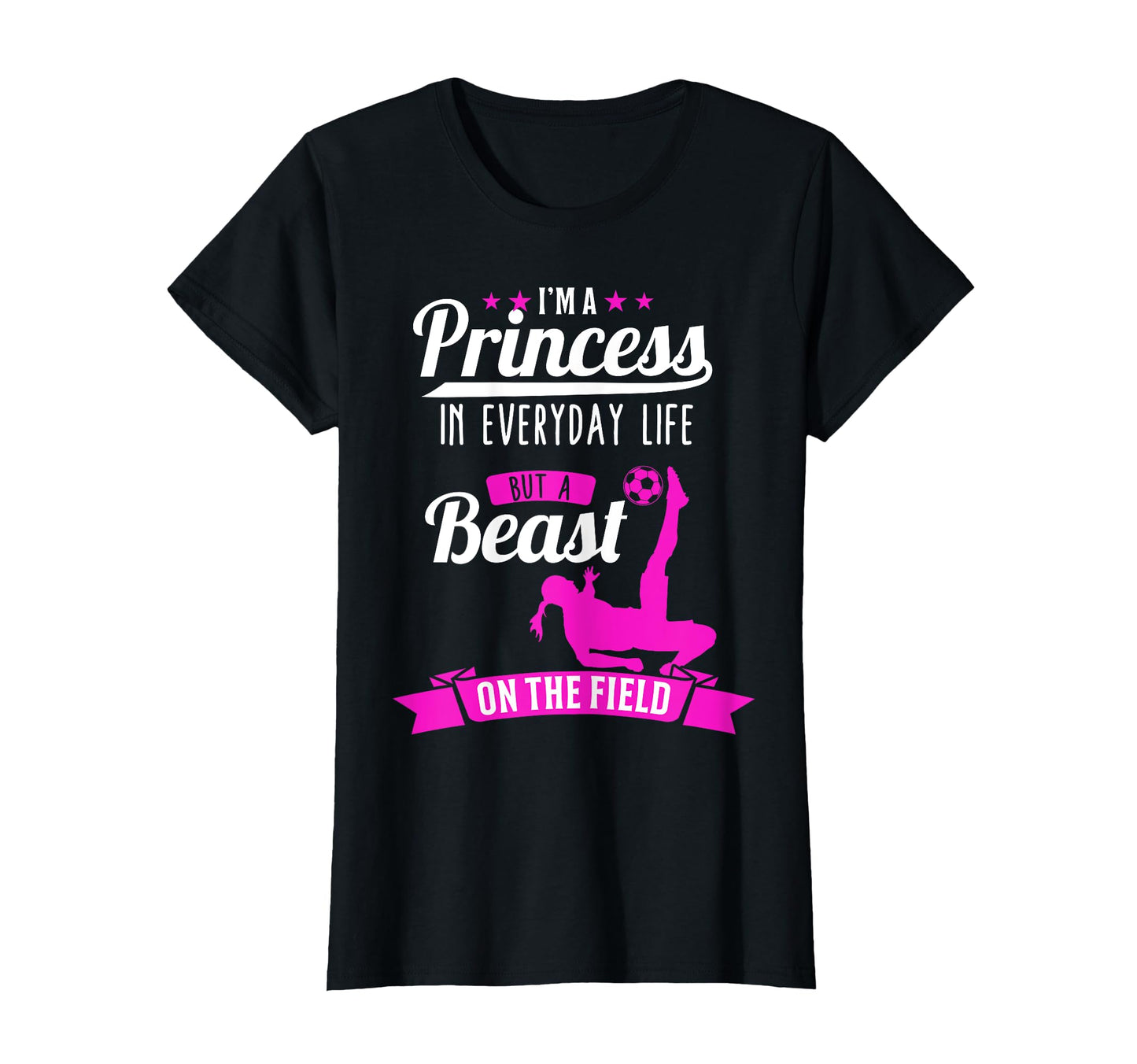 Im Princess But Beast Field Soccer T-Shirt - Custom Art Print for Adults - T-Shirt, Sweatshirt, Hoodie