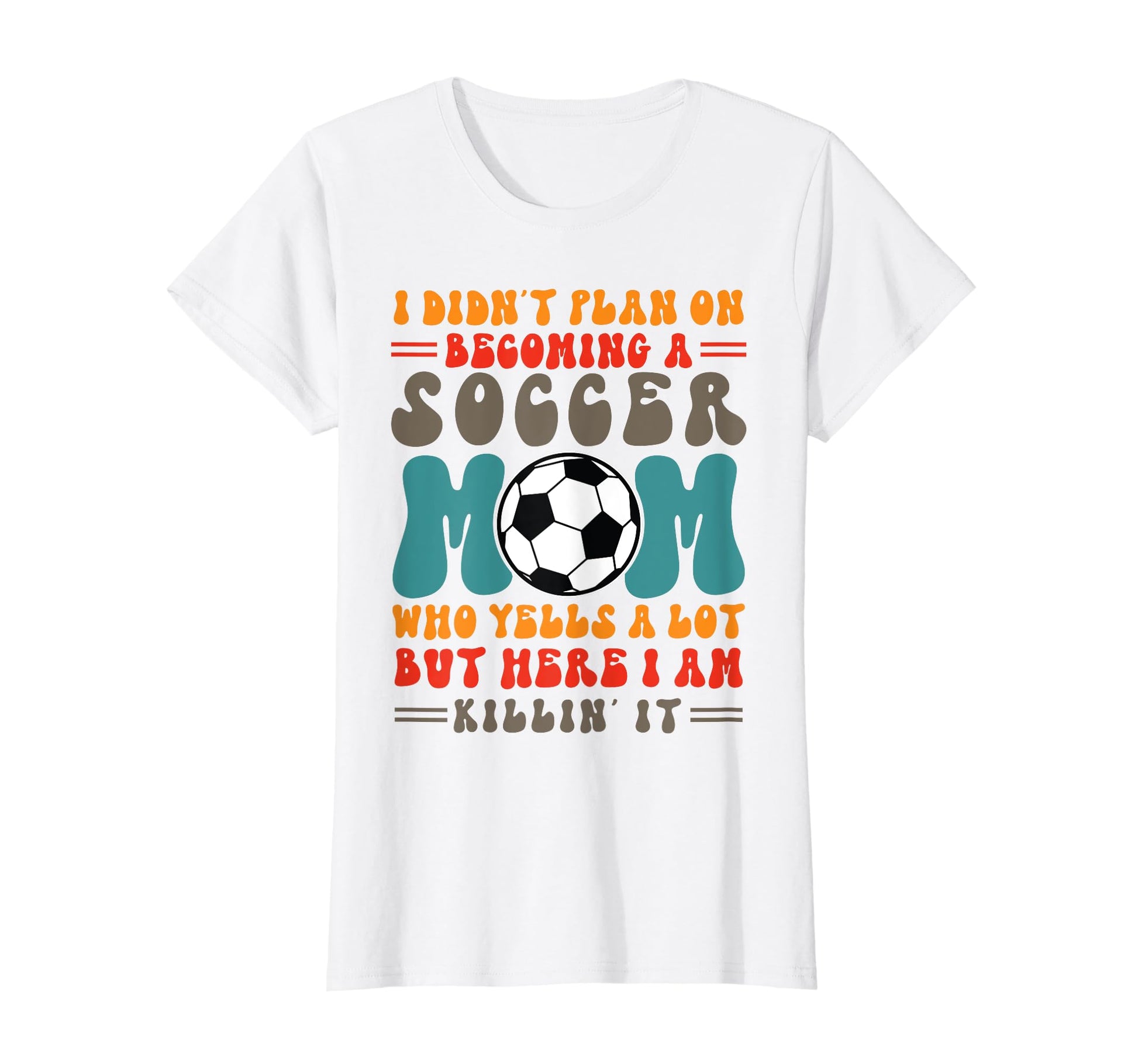 I Didnt Plan Becoming Soccer Mom Play T-Shirt - Novelty Apparel Unisex - T-Shirt, Sweatshirt, Hoodie