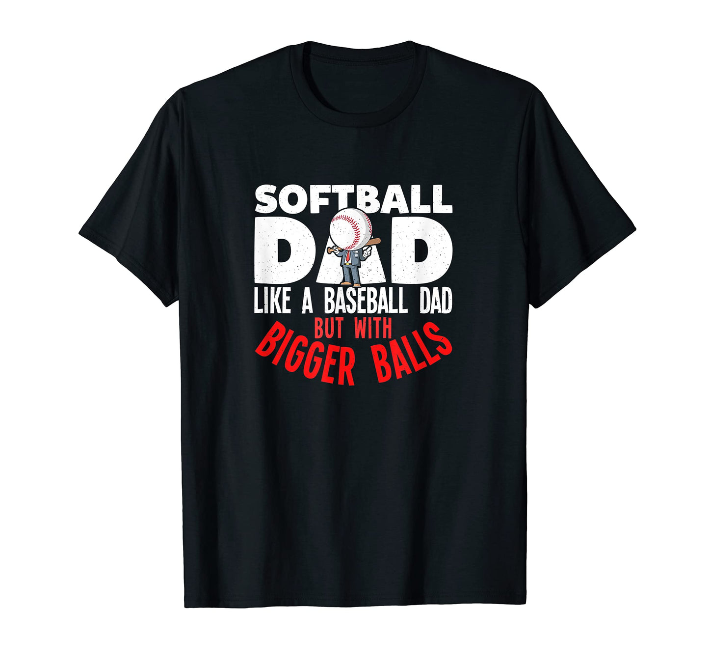 Softball Dad Like Baseball Dad Bigger T-Shirt - Streetwear Style Men Women - T-Shirt, Sweatshirt, Hoodie
