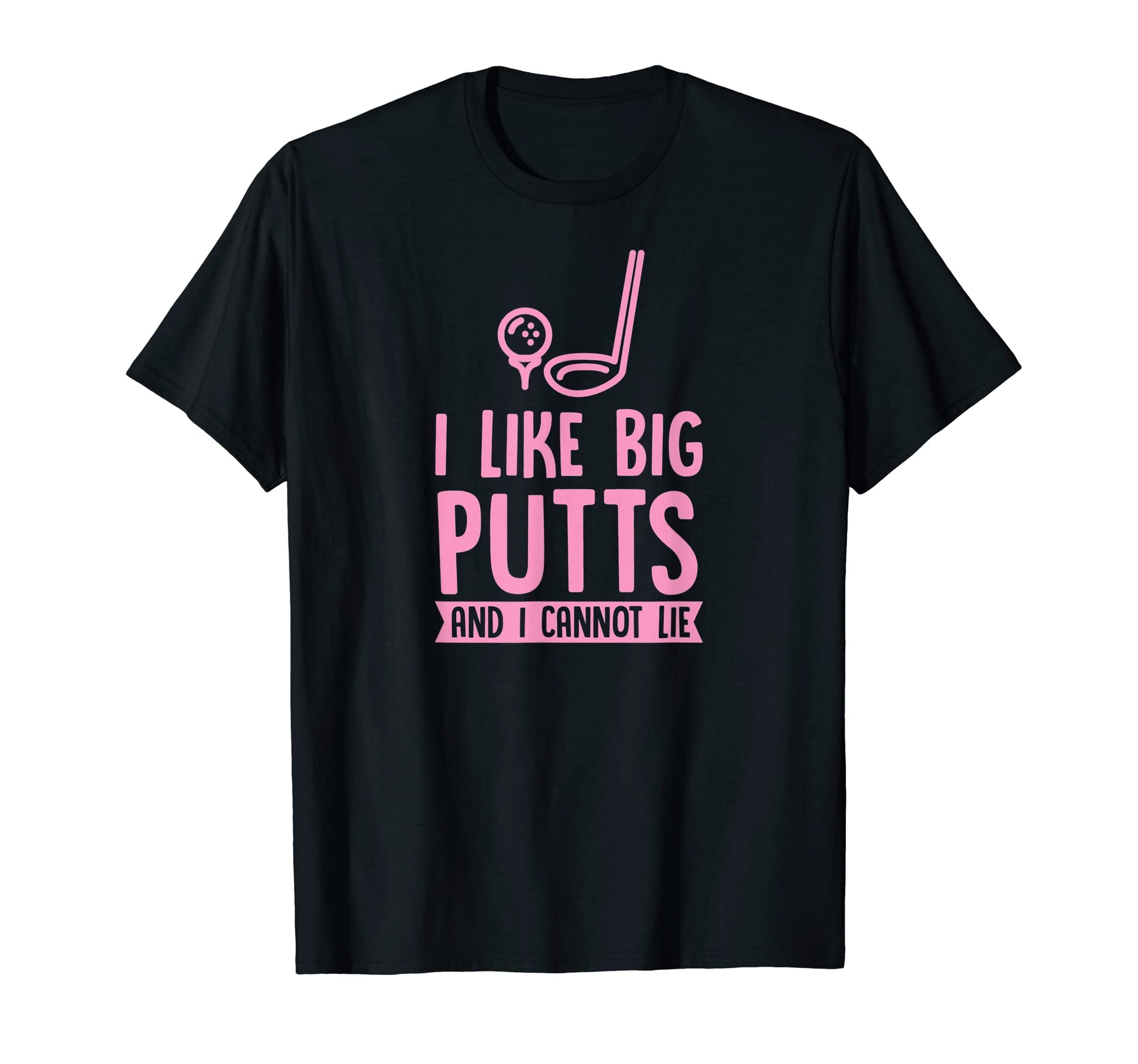 I Like Big Putts And I Cannot Lie T-Shirt - Fun Novelty Design Unisex - T-Shirt, Sweatshirt, Hoodie
