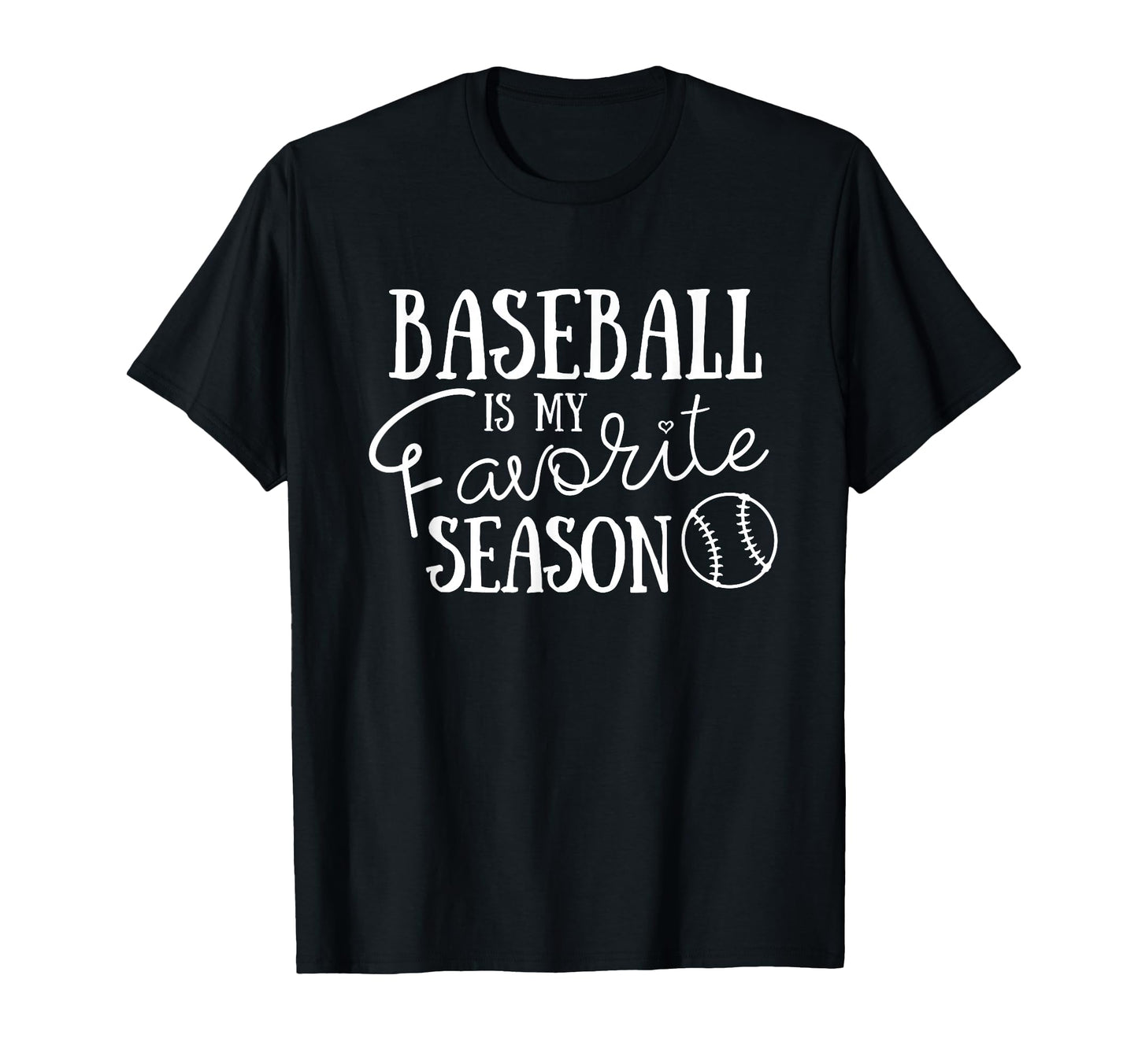 Baseball Is My Favorite Season Baseball T-Shirt - Graphic Print Unisex - T-Shirt, Sweatshirt, Hoodie