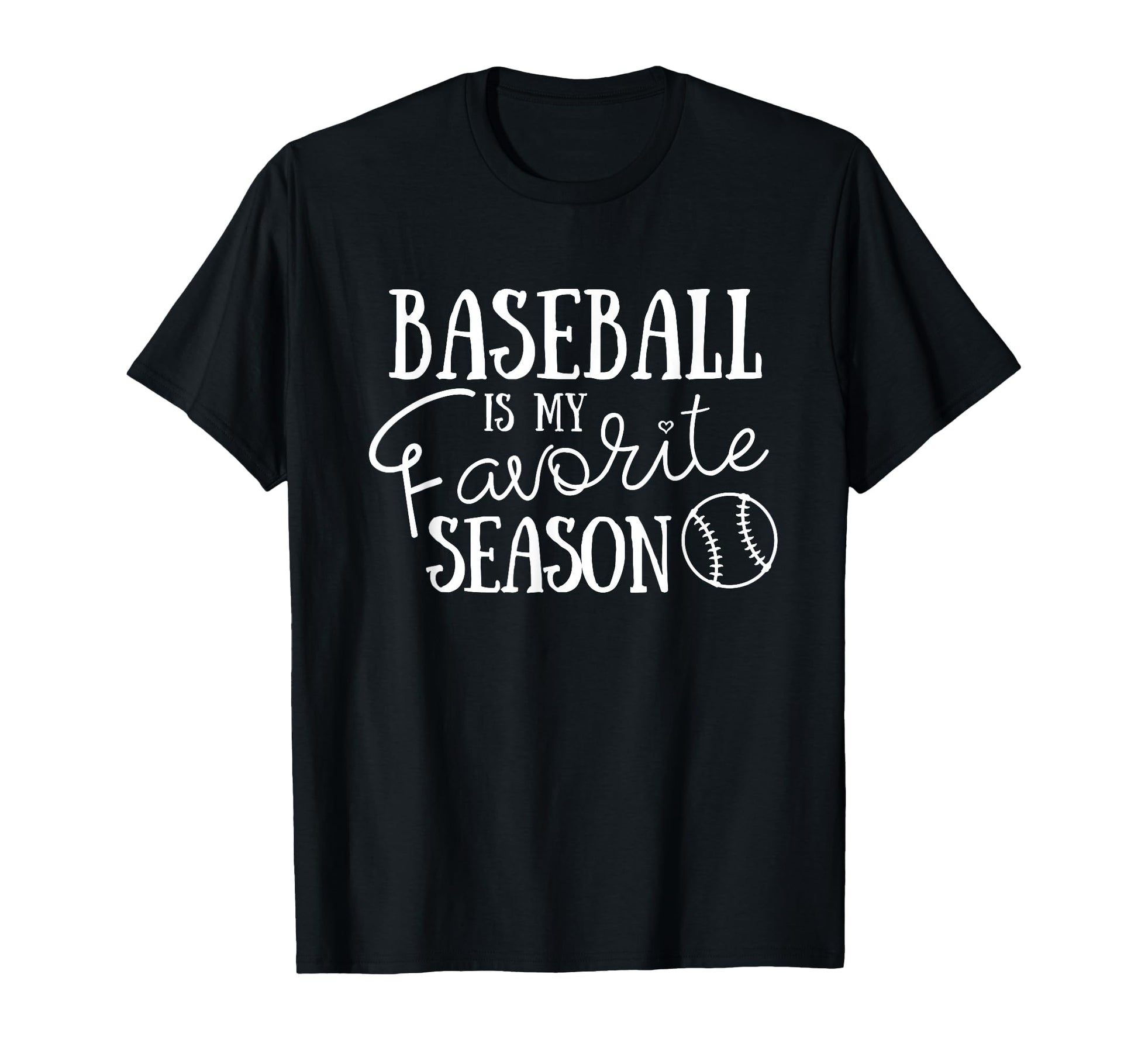 Baseball Is My Favorite Season Baseball T-Shirt - Graphic Print Unisex - T-Shirt, Sweatshirt, Hoodie