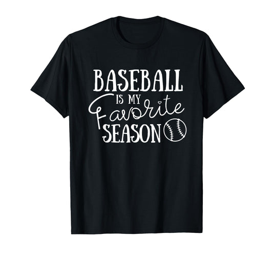 Baseball Is My Favorite Season Baseball T-Shirt - Graphic Print Unisex - T-Shirt, Sweatshirt, Hoodie