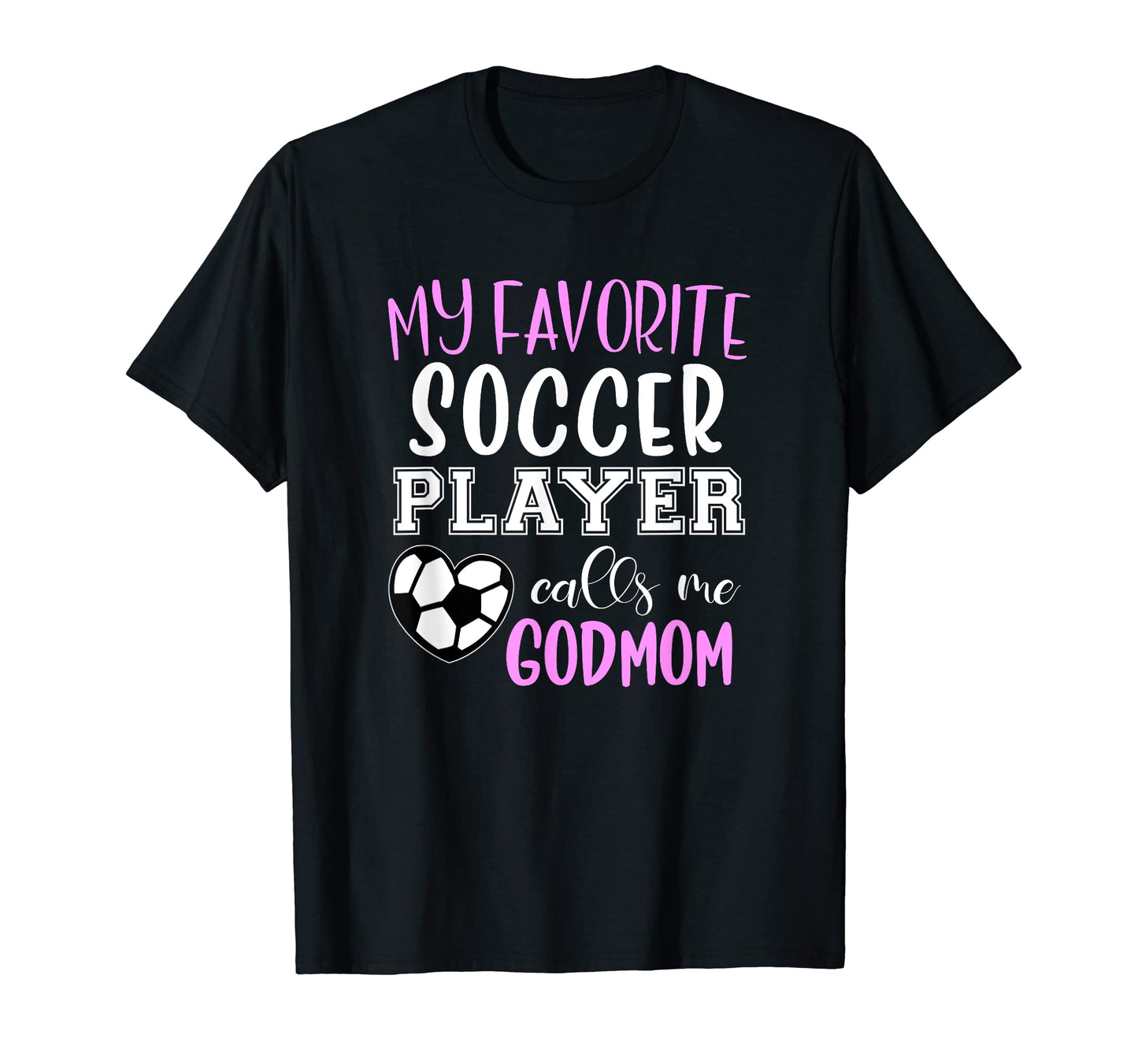 My Favorite Soccer Player Call Me Godmom T-Shirt - Graphic Print Men Women - T-Shirt, Sweatshirt, Hoodie