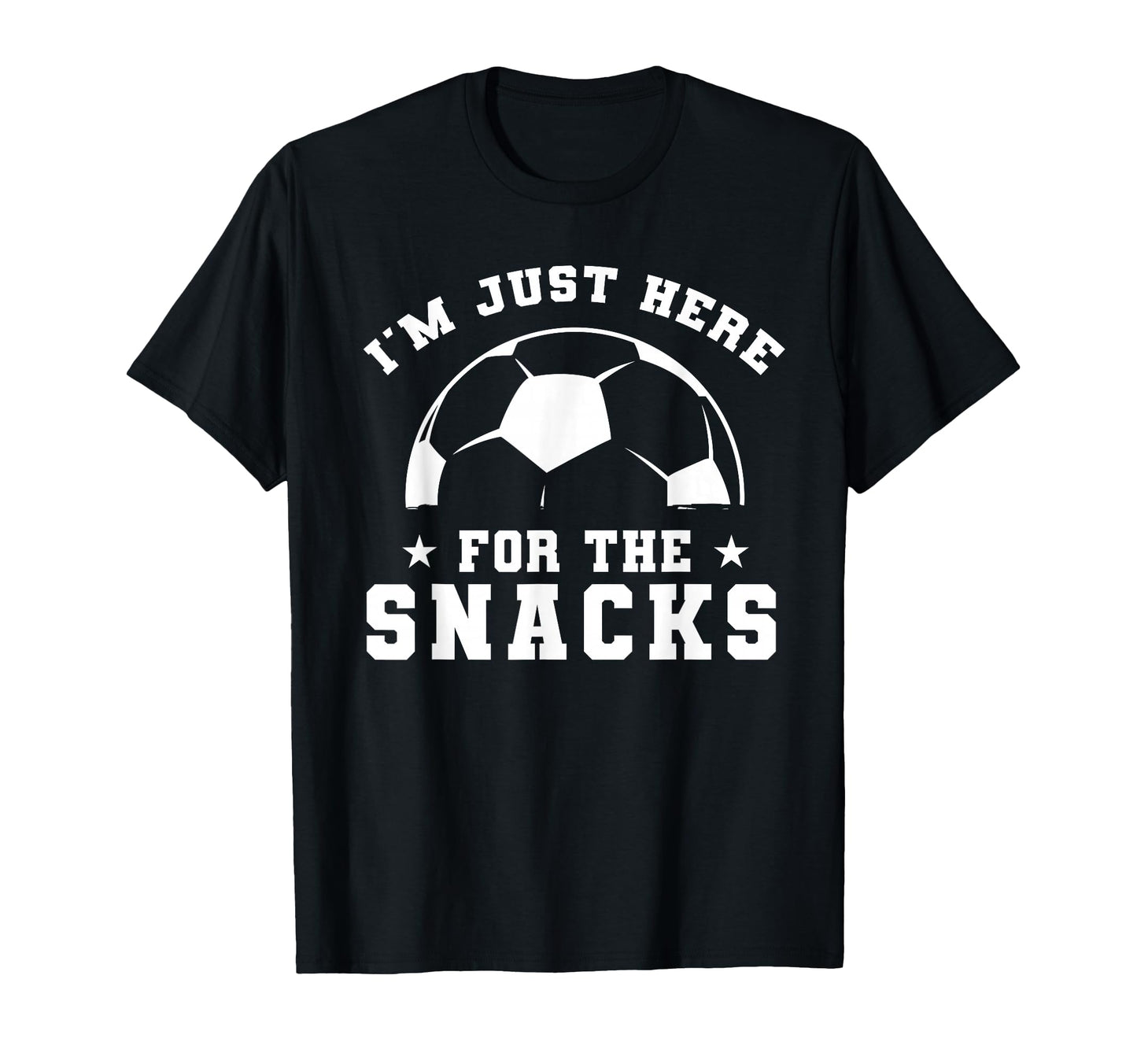 Funny Soccer Im Just Here Snacks T-Shirt - Casual Everyday Wear Men Women - T-Shirt, Sweatshirt, Hoodie