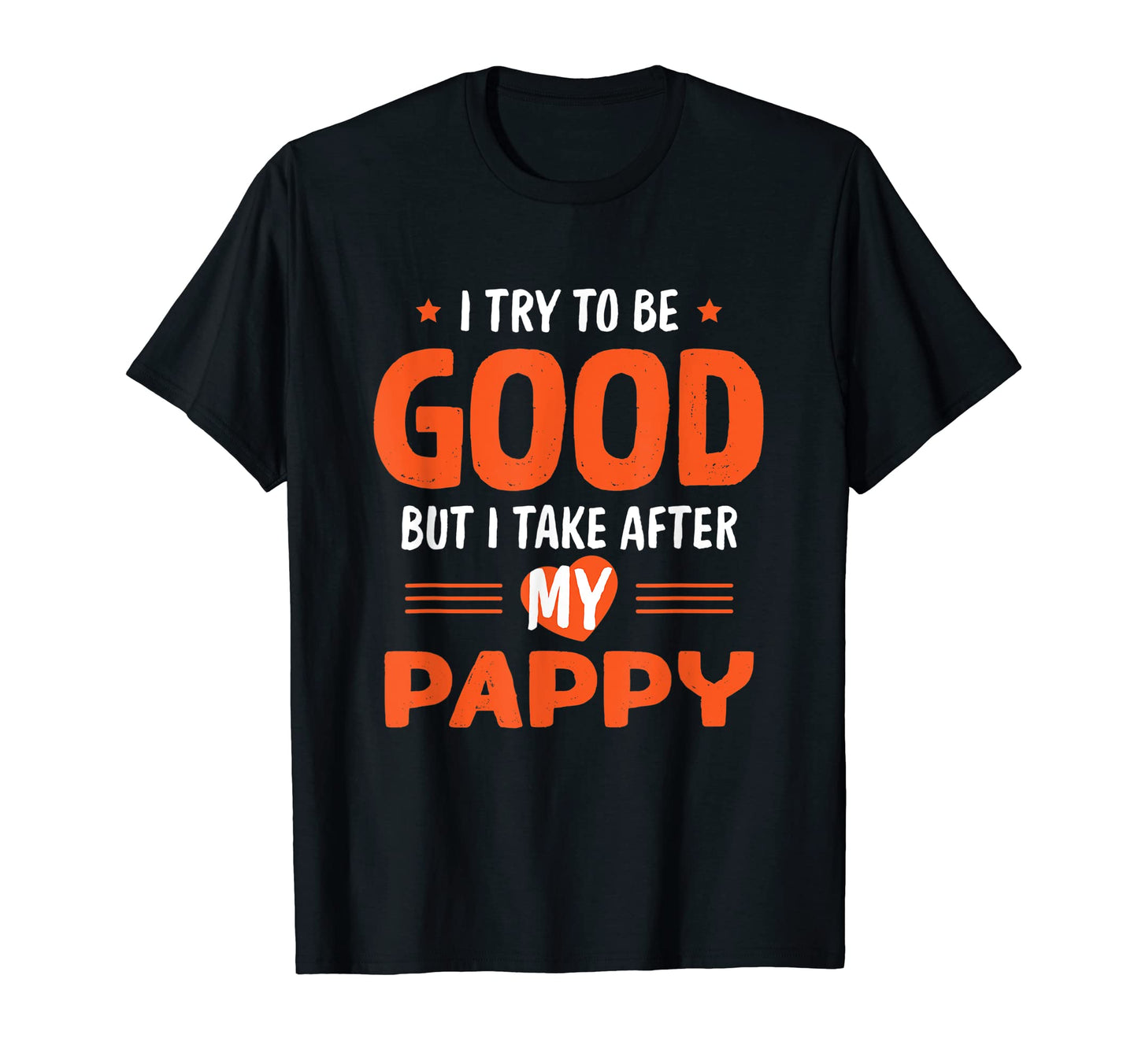 I Take After My Pappy Funny Dad Daddy T-Shirt - Streetwear Style Unisex - T-Shirt, Sweatshirt, Hoodie