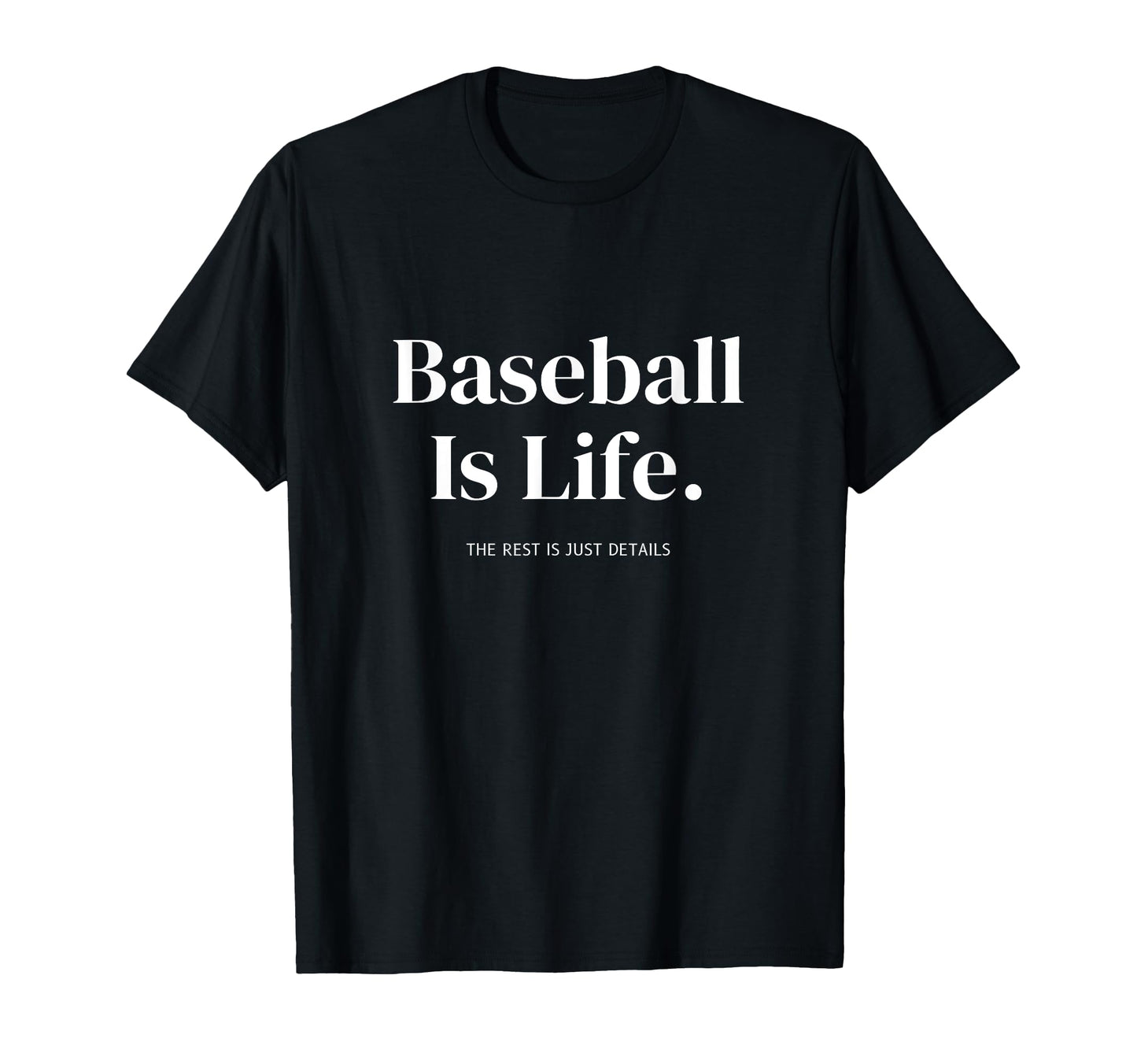 Baseball Is Life Rest Is Just T-Shirt - Casual Everyday Wear for Adults - T-Shirt, Sweatshirt, Hoodie
