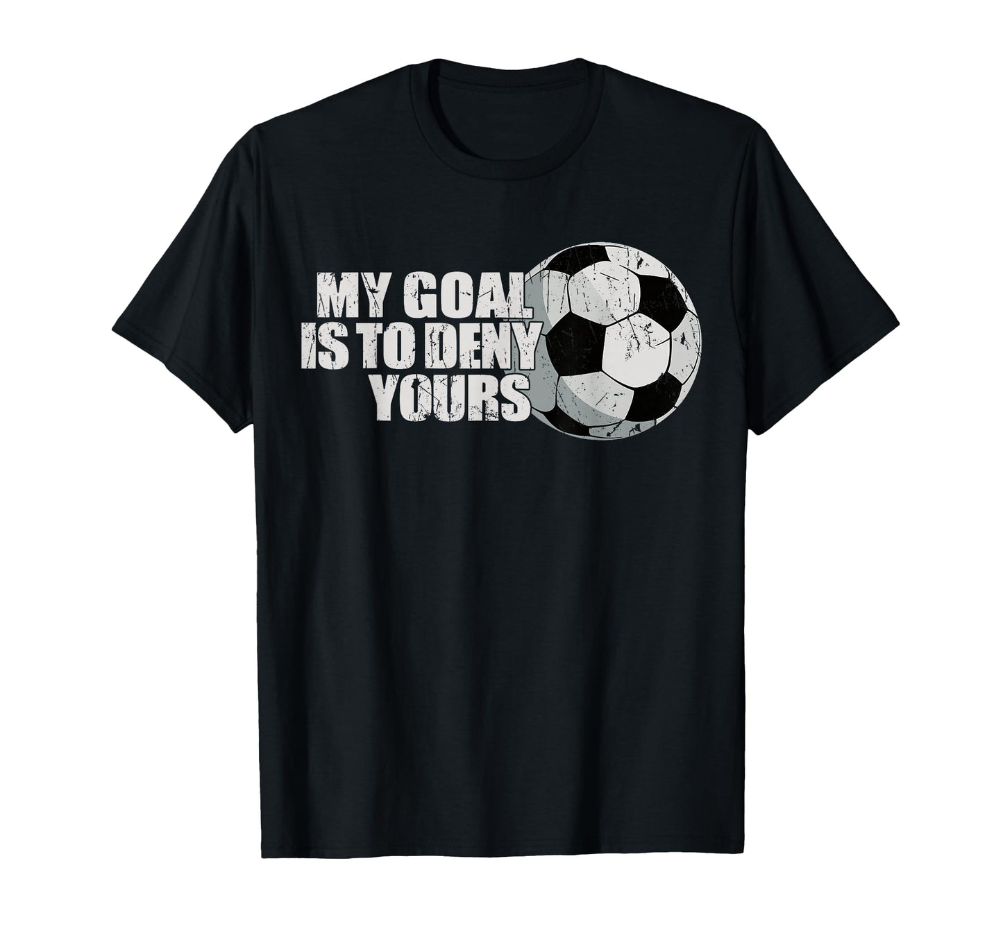 My Goal Is To Deny Yours Soccer T-Shirt - Minimalist Print Men Women - T-Shirt, Sweatshirt, Hoodie