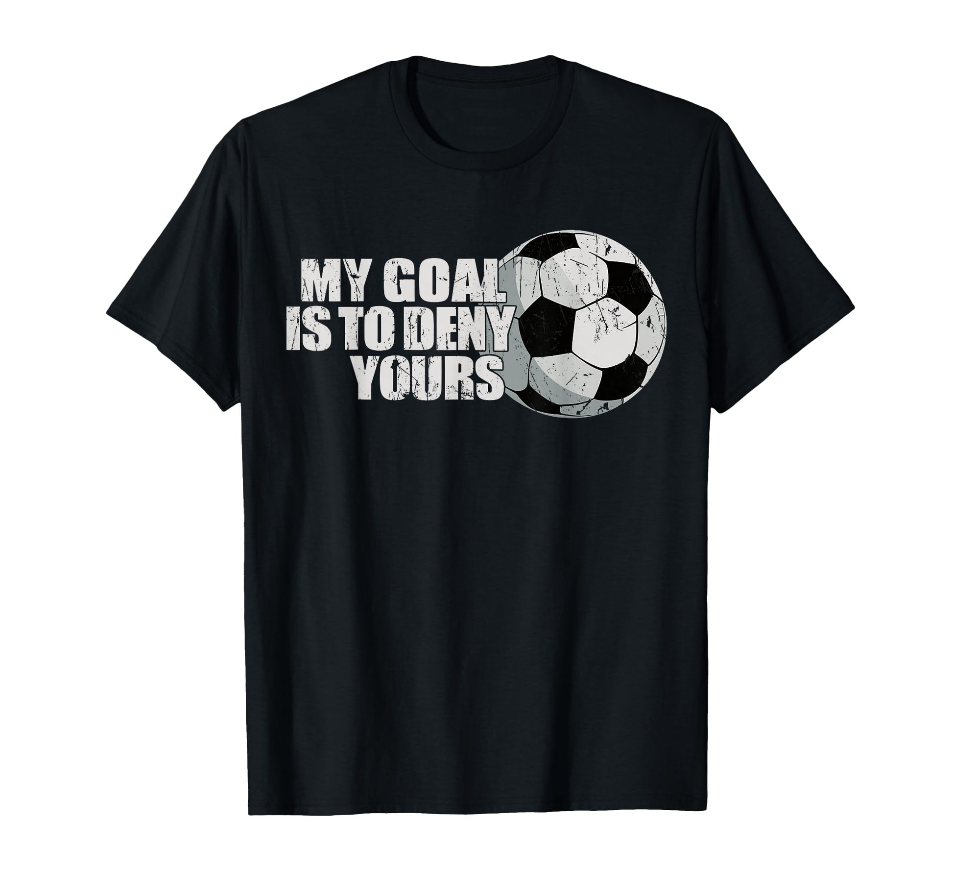 My Goal Is To Deny Yours Soccer T-Shirt - Minimalist Print Men Women - T-Shirt, Sweatshirt, Hoodie