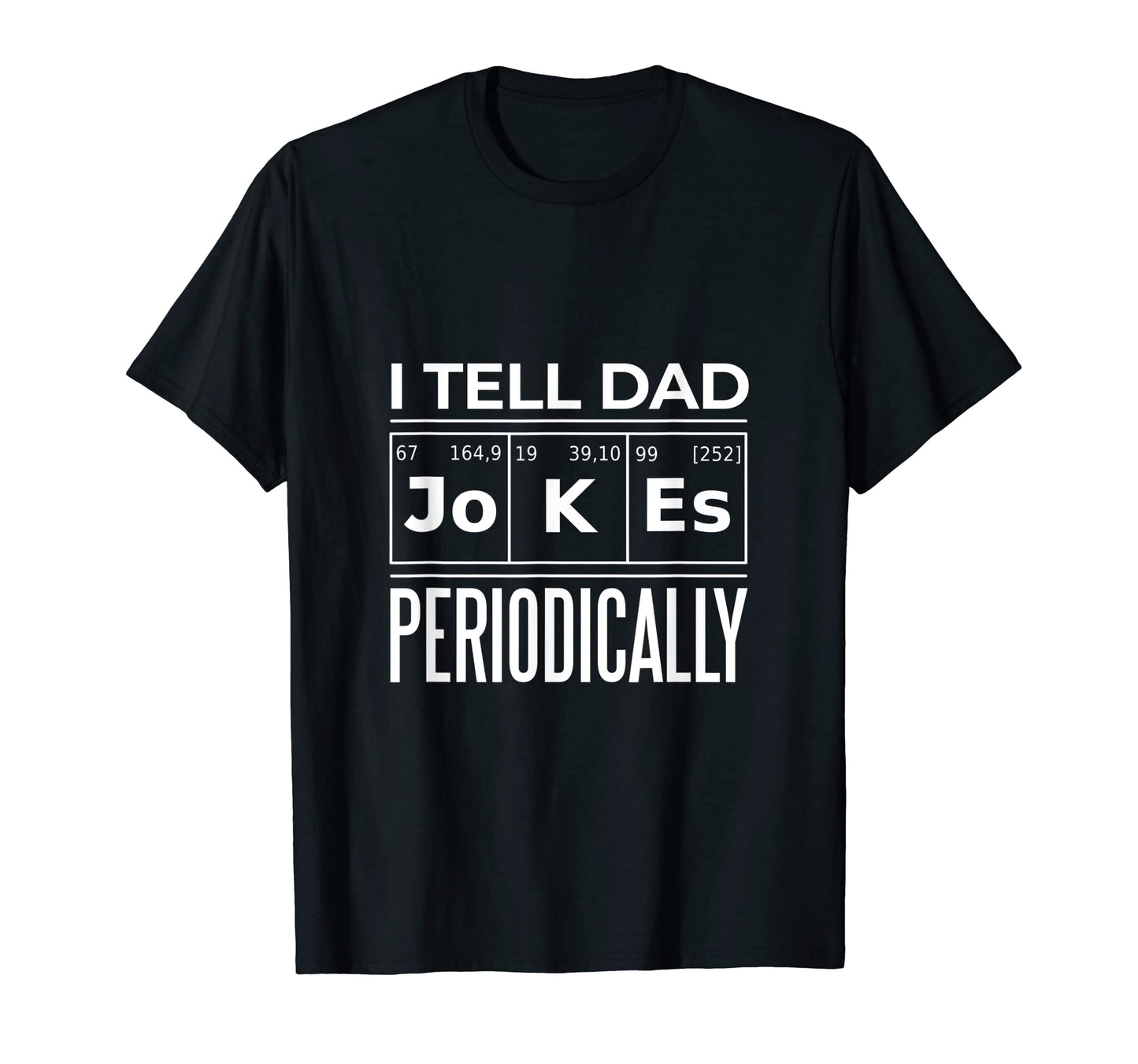 I Am Telling Dad Jokes Periodically T-Shirt - Graphic Print Unisex - T-Shirt, Sweatshirt, Hoodie