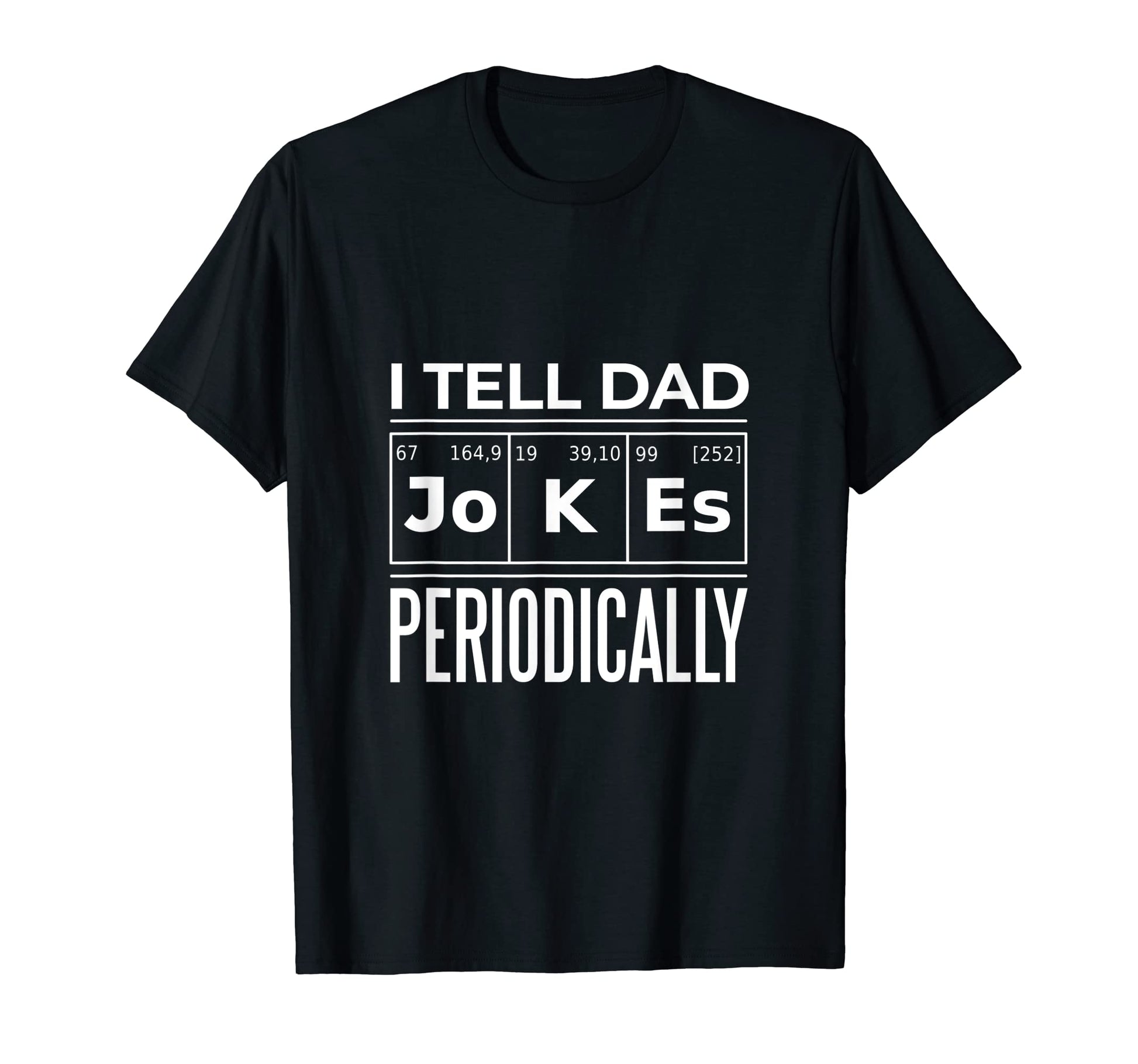 I Am Telling Dad Jokes Periodically T-Shirt - Graphic Print Unisex - T-Shirt, Sweatshirt, Hoodie