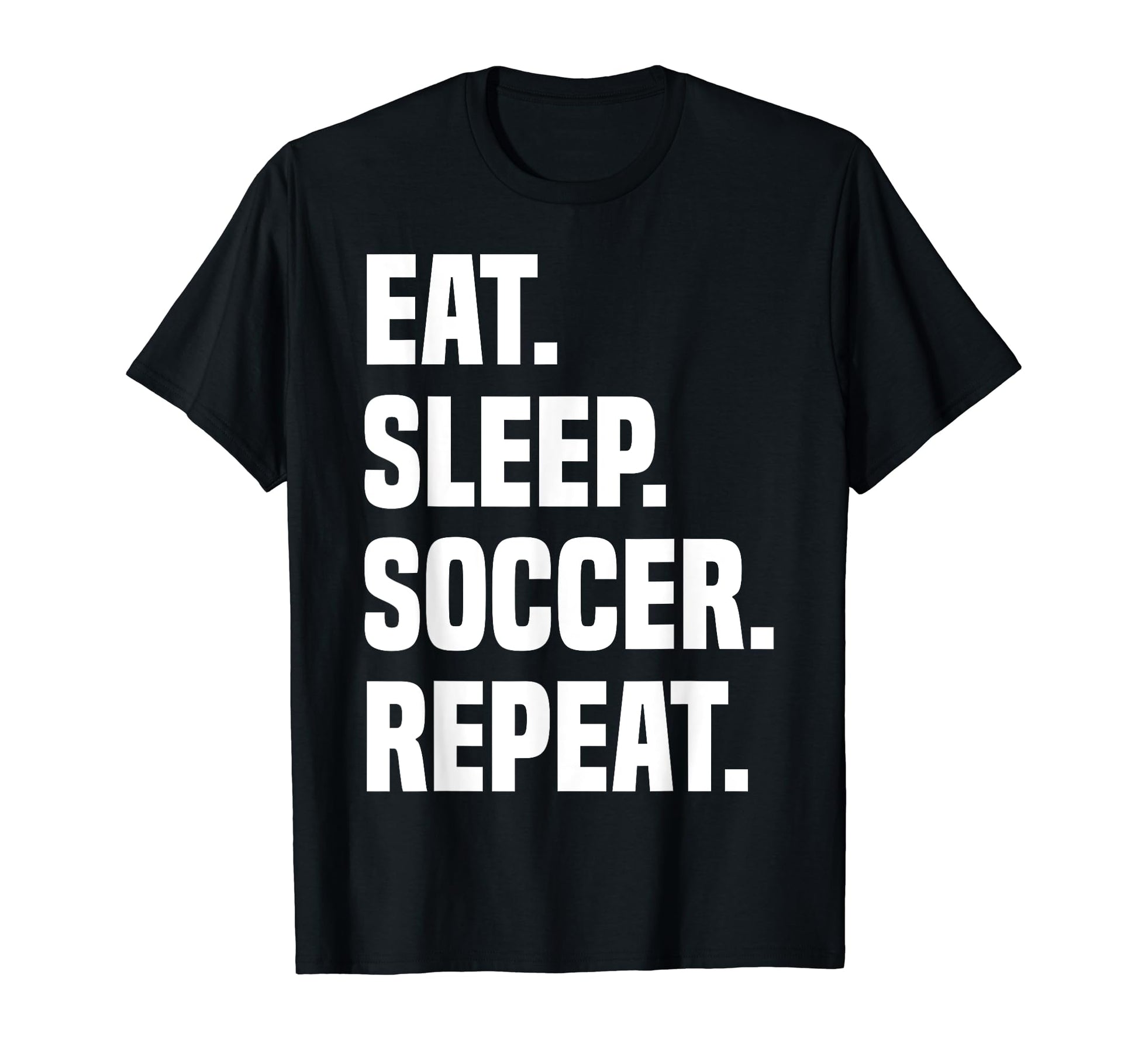 Funny Eat Sleep Soccer Repeat Soccer T-Shirt - Trendy Graphic Men Women - T-Shirt, Sweatshirt, Hoodie