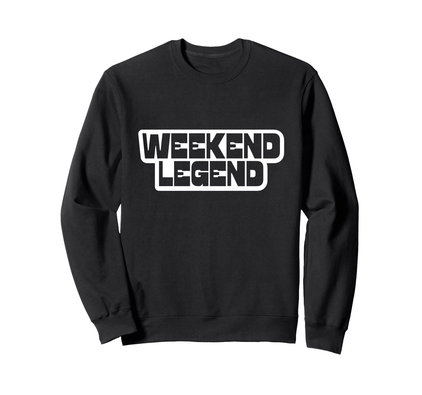 Weekend Legend Slogan Block Font Sweatshirt - Trendy Graphic Men Women - T-Shirt, Sweatshirt, Hoodie