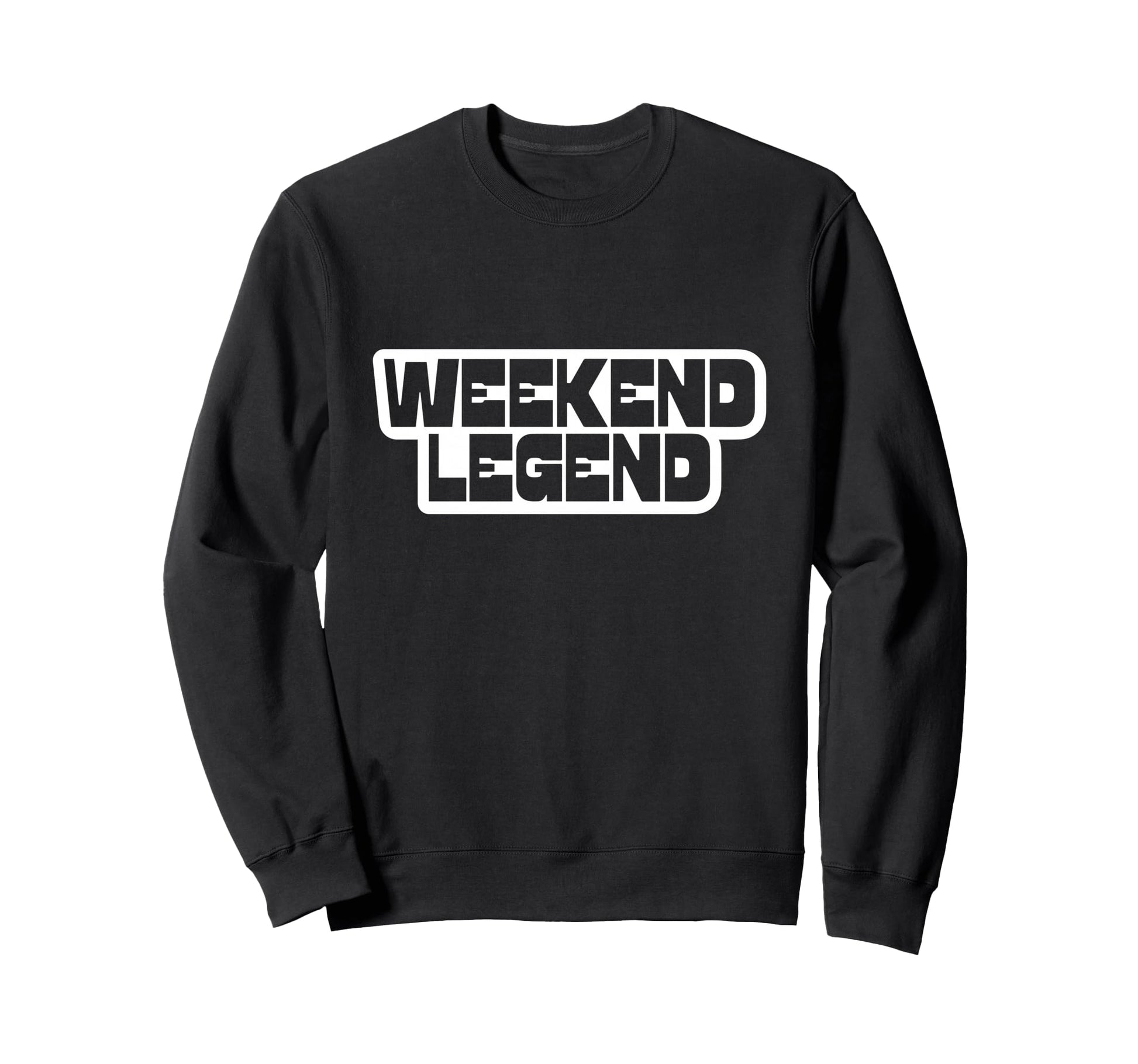 Weekend Legend Slogan Block Font Sweatshirt - Trendy Graphic Men Women - T-Shirt, Sweatshirt, Hoodie