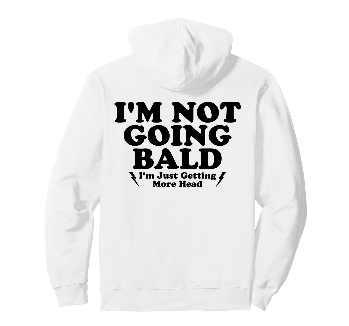Im Not Going Bald Im Just Getting Hoodie - Casual Everyday Wear Unisex - T-Shirt, Sweatshirt, Hoodie