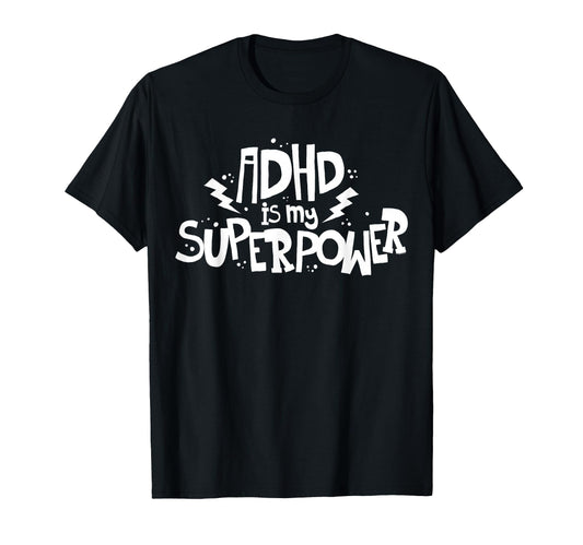 Adhd Is My Superpower Attention Deficit T-Shirt - Novelty Apparel Unisex - T-Shirt, Sweatshirt, Hoodie