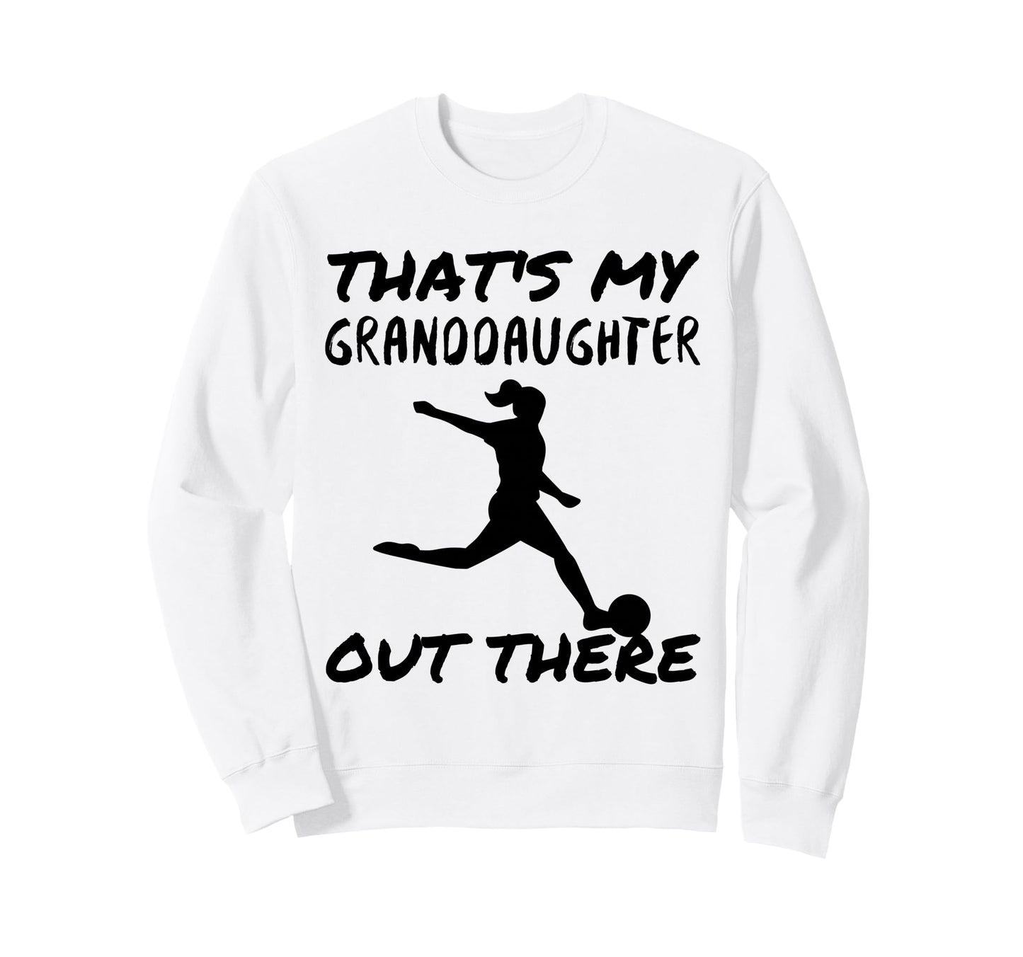 Thats My Granddaughter Out There Sweatshirt - Fun Novelty Design Men Women - T-Shirt, Sweatshirt, Hoodie
