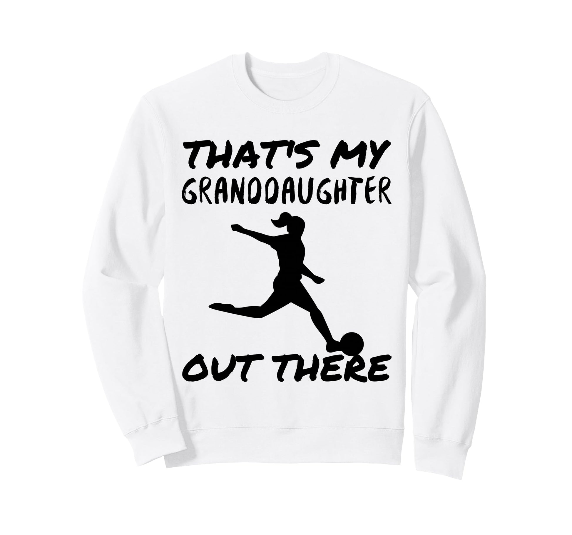 Thats My Granddaughter Out There Sweatshirt - Fun Novelty Design Men Women - T-Shirt, Sweatshirt, Hoodie