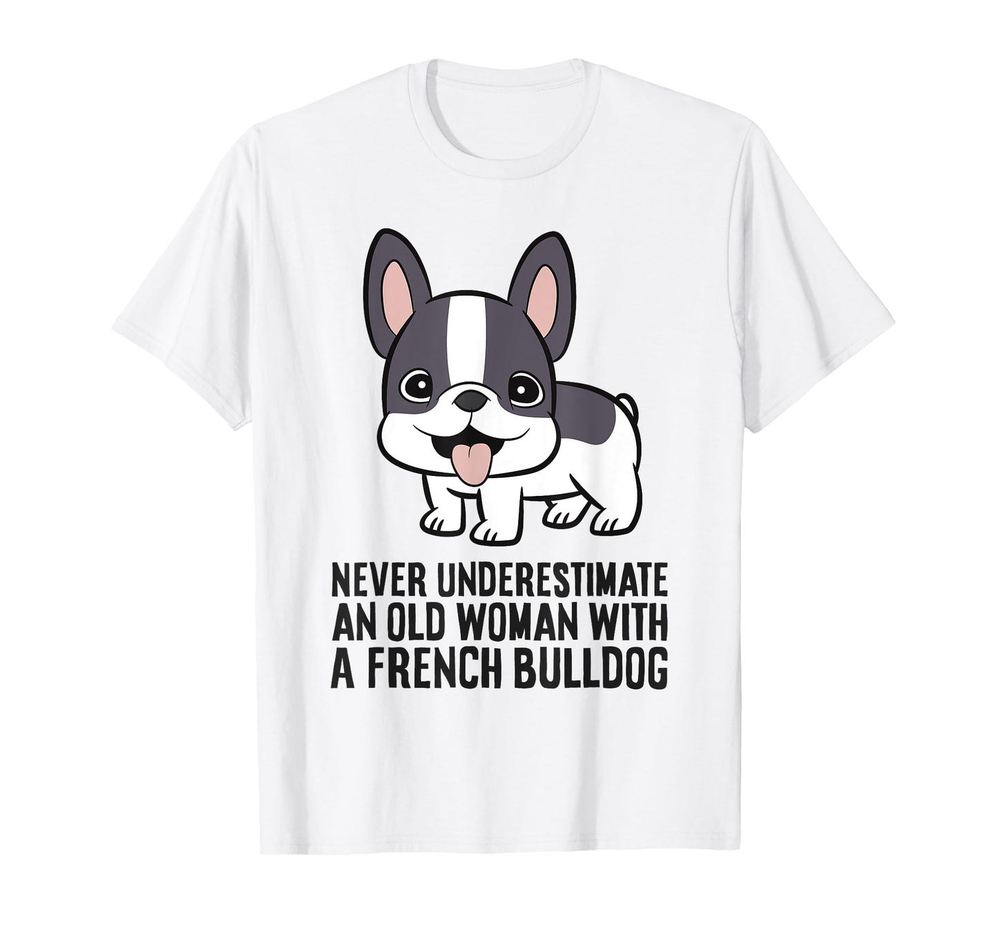 Never Underestimate Old French Bulldog T-Shirt - Unique Graphic for Adults - T-Shirt, Sweatshirt, Hoodie