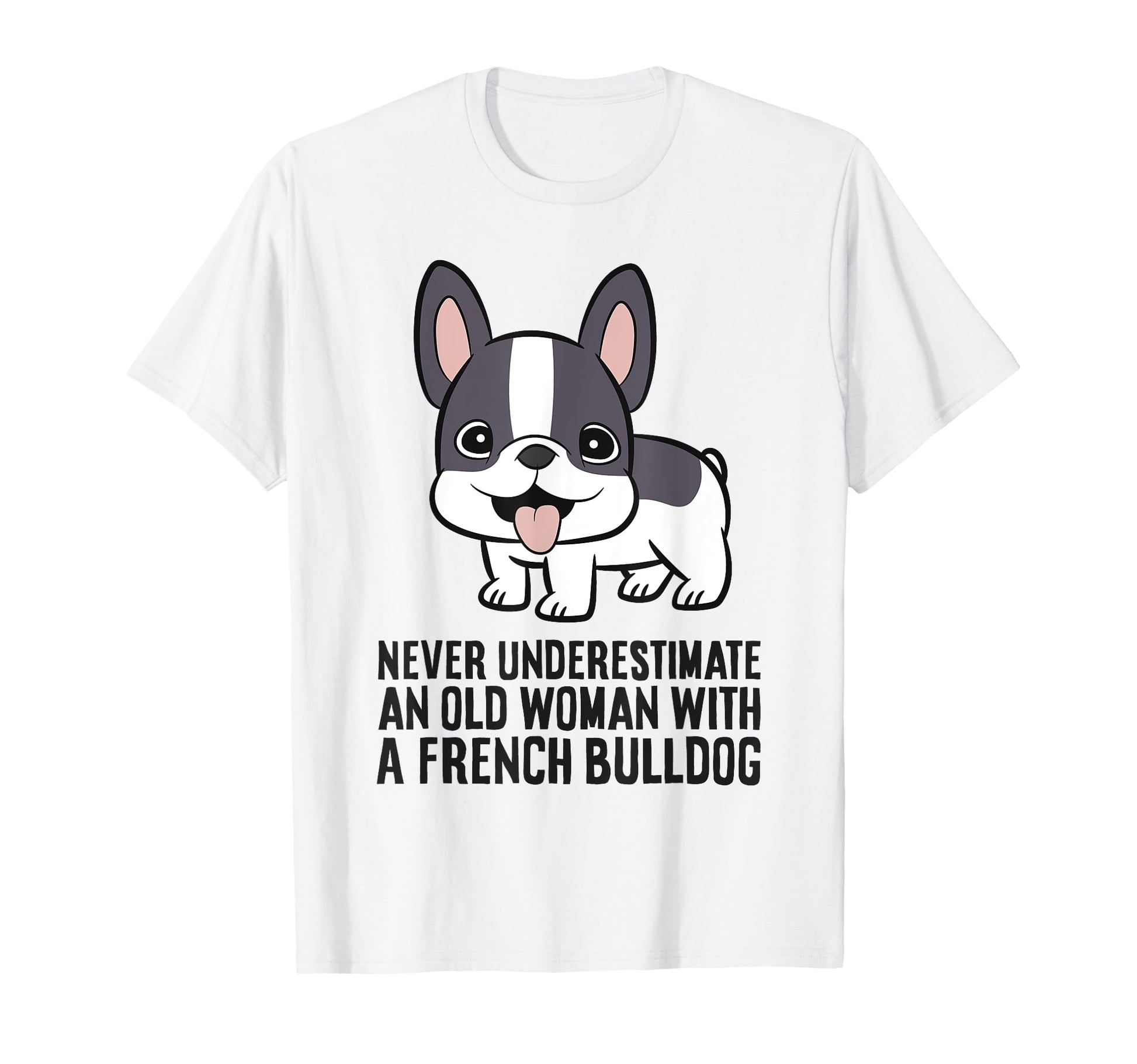 Never Underestimate Old French Bulldog T-Shirt - Unique Graphic for Adults - T-Shirt, Sweatshirt, Hoodie