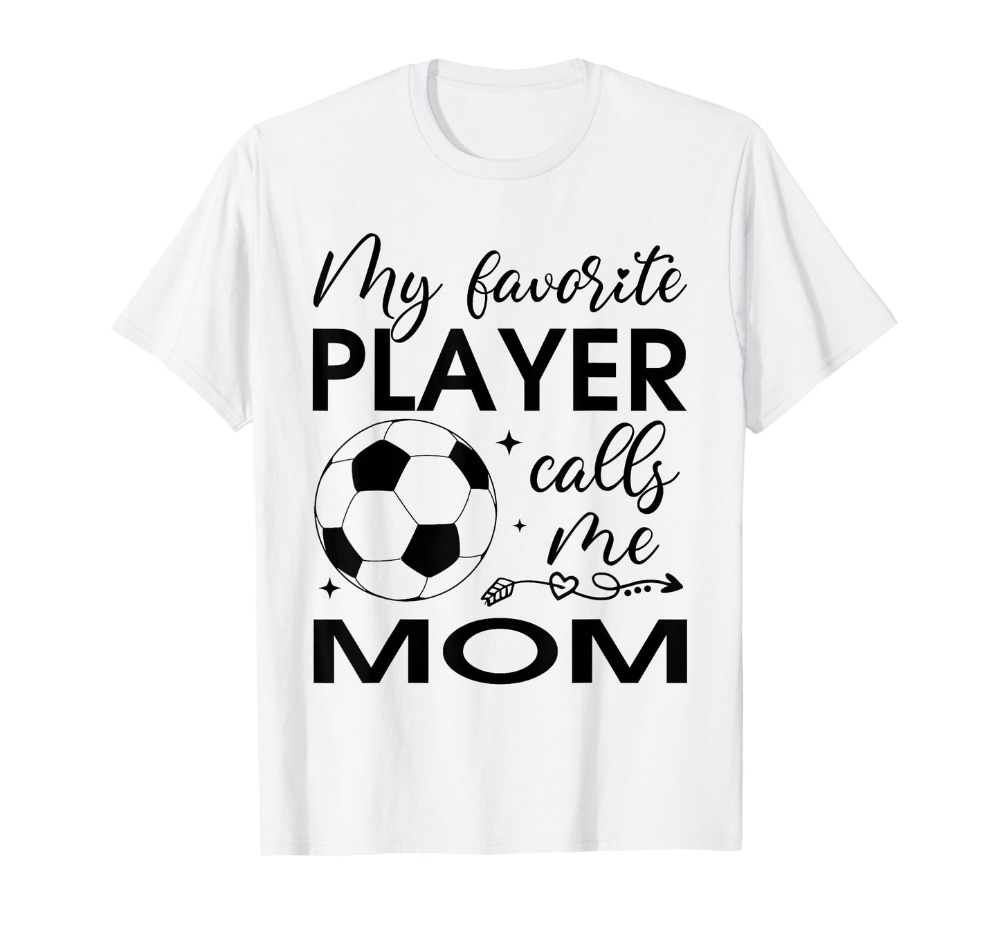 My Favorite Player Calls Me Mom Soccer T-Shirt - Unique Graphic Unisex - T-Shirt, Sweatshirt, Hoodie