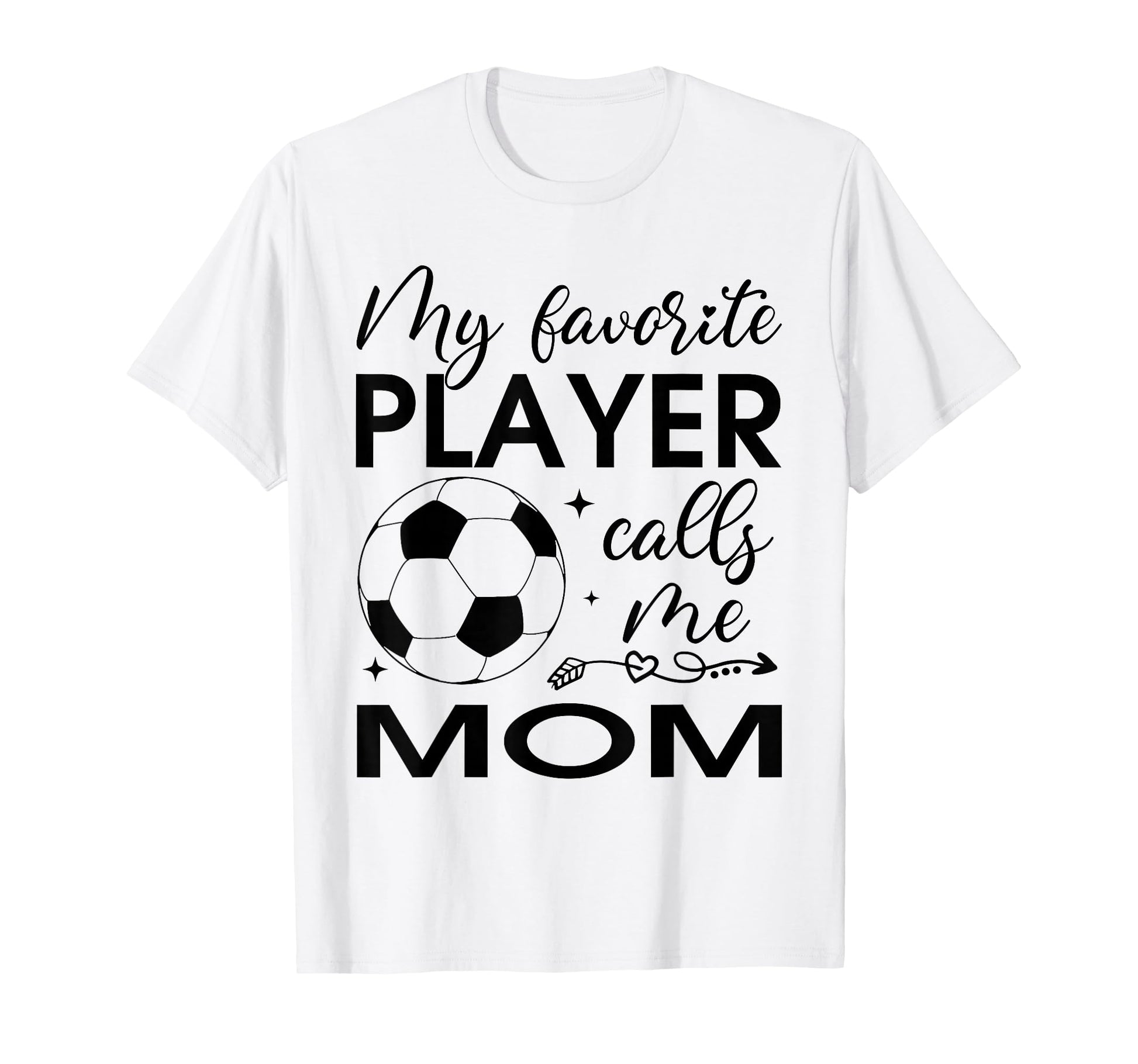 My Favorite Player Calls Me Mom Soccer T-Shirt - Unique Graphic Unisex - T-Shirt, Sweatshirt, Hoodie