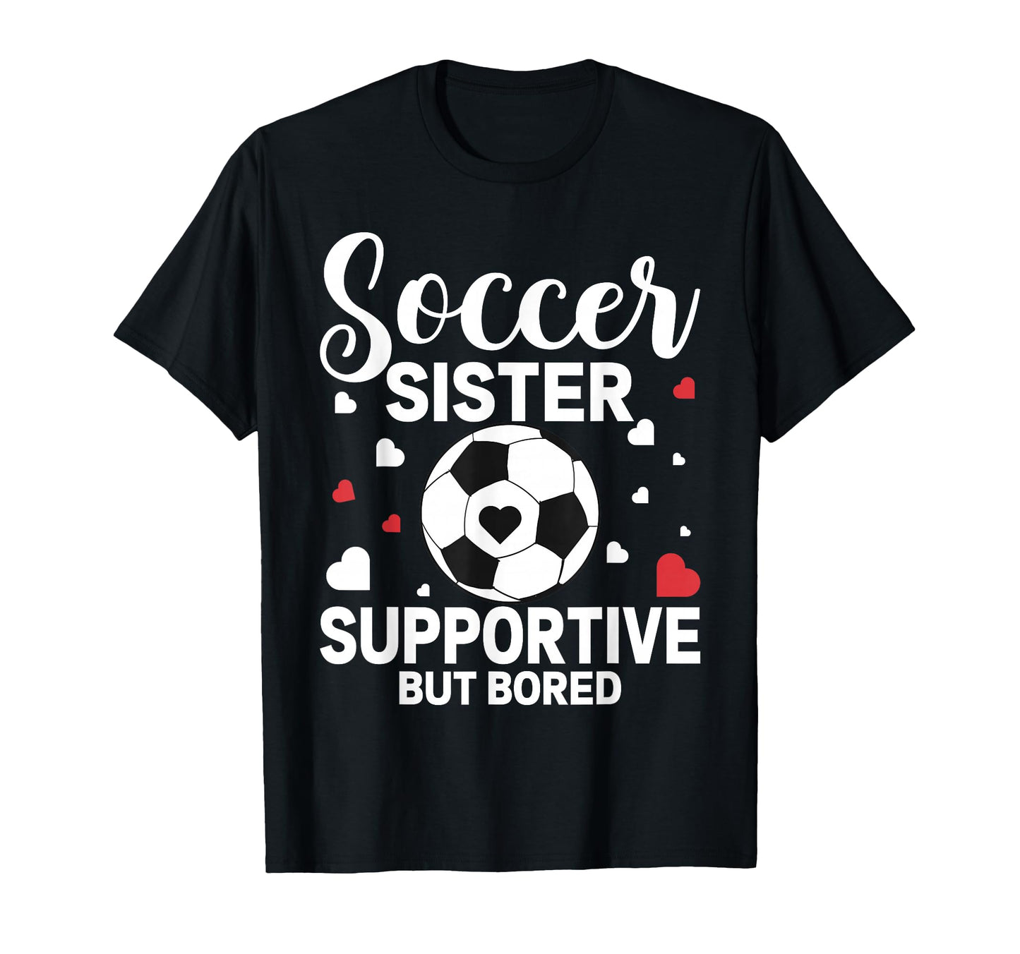 Soccer Sister Supportive But Bored T-Shirt - Minimalist Print Unisex - T-Shirt, Sweatshirt, Hoodie