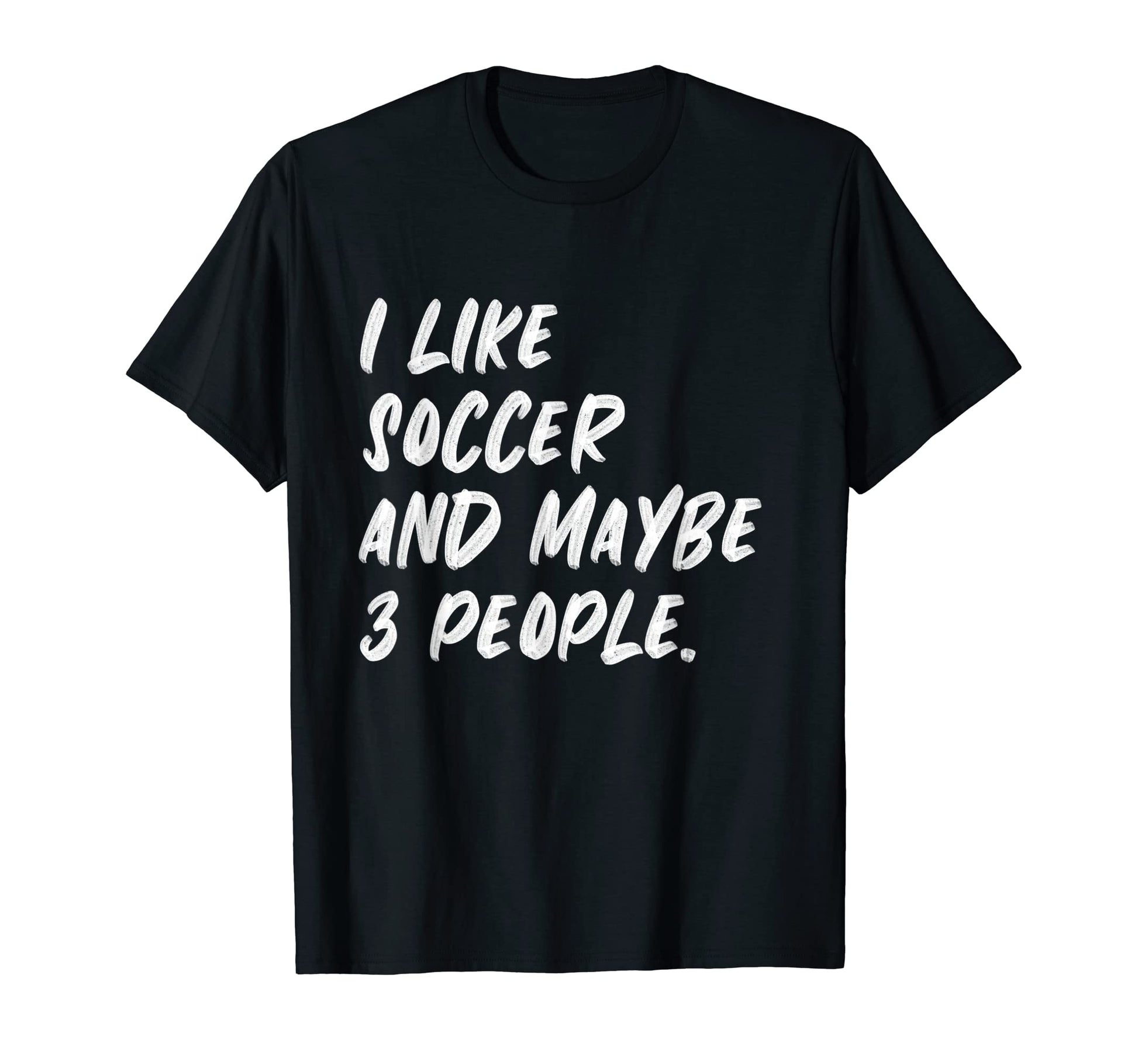 I Like Soccer And Maybe 3 People Hoodie - Unique Graphic for Adults - T-Shirt, Sweatshirt, Hoodie