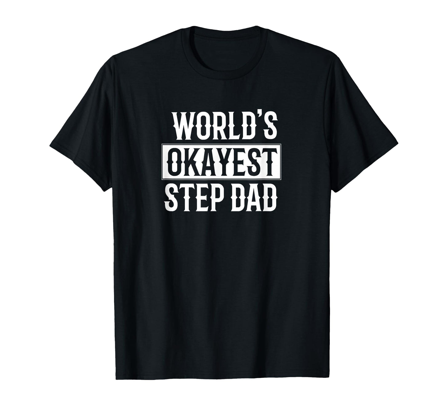 Worlds Okayest Stepdad Gift Step Dad T-Shirt - Aesthetic Graphic Unisex - T-Shirt, Sweatshirt, Hoodie