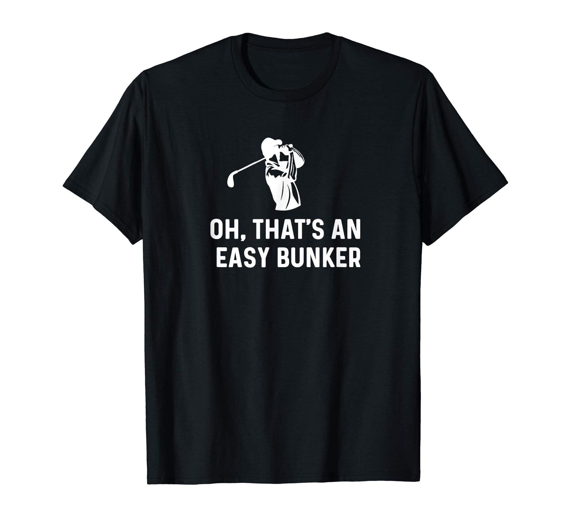Oh Thats Easy Bunker Funny Golf Dad T-Shirt - Graphic Print Men Women - T-Shirt, Sweatshirt, Hoodie