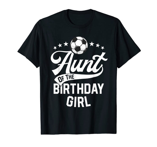 Aunt Birthday Soccer Themed Party Futbol T-Shirt - Streetwear Style Unisex - T-Shirt, Sweatshirt, Hoodie