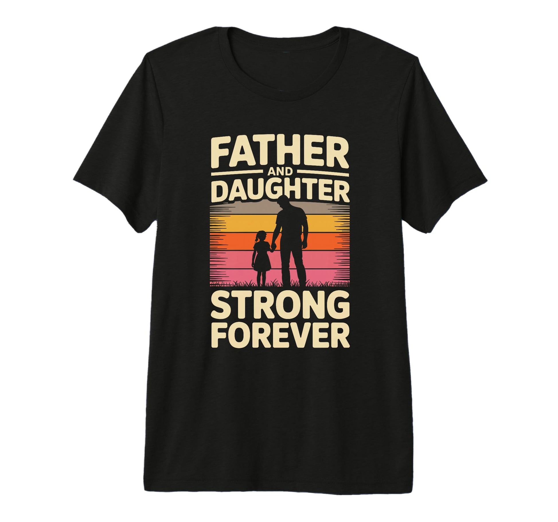 Father And Daughter Strong Forever T-Shirt - Casual Everyday Wear Unisex - T-Shirt, Sweatshirt, Hoodie