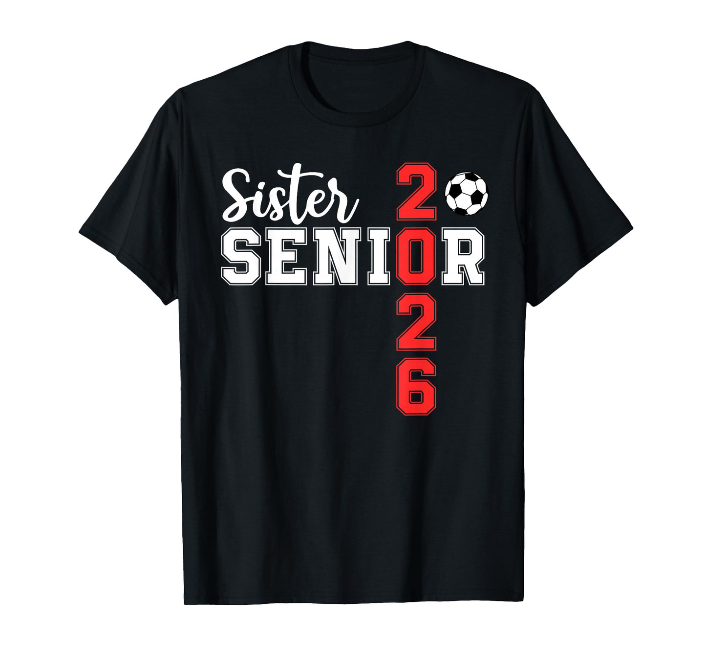 Senior Soccer Sister 2026 Team Class T-Shirt - Trendy Graphic for Adults - T-Shirt, Sweatshirt, Hoodie