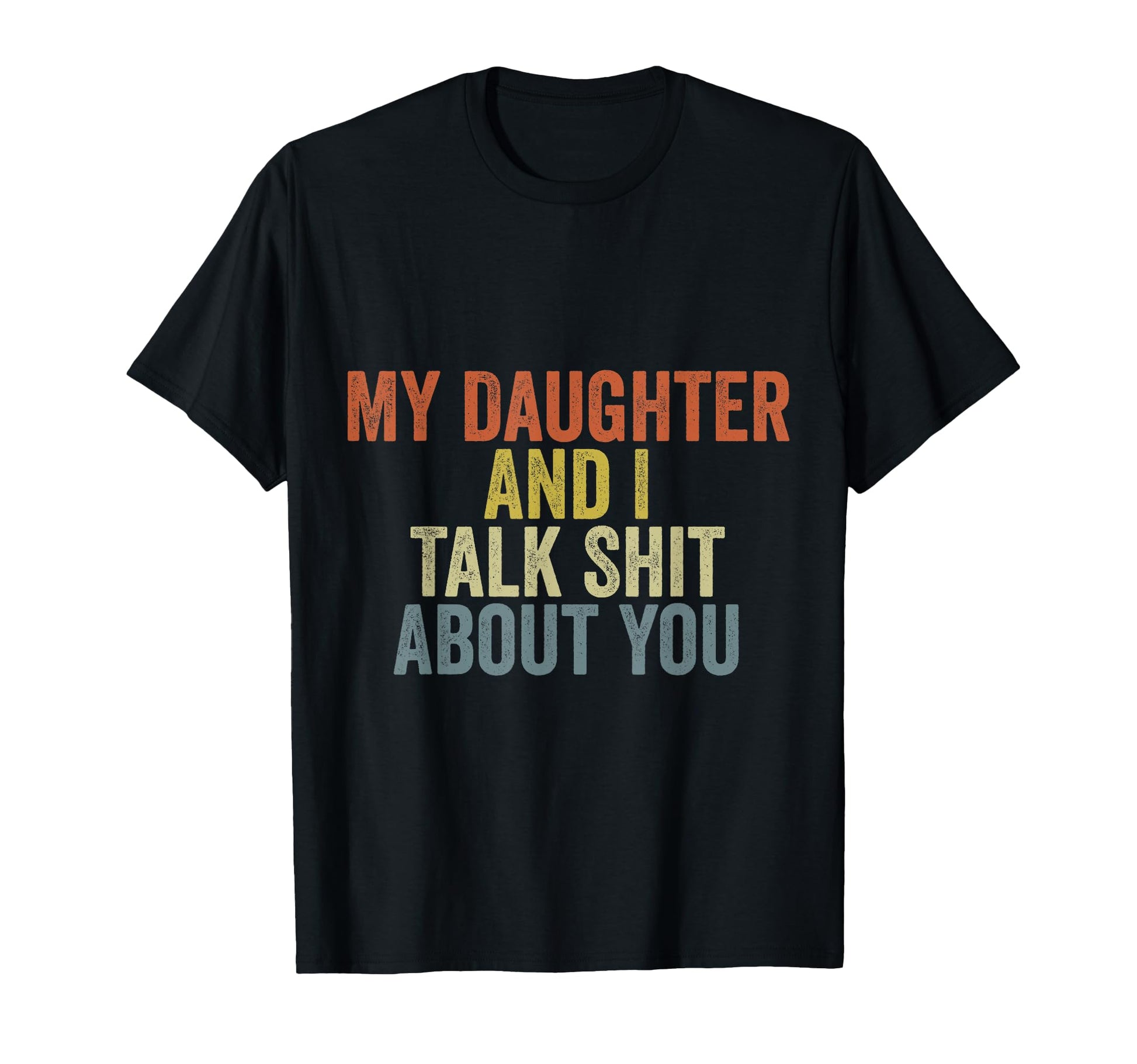 My Daughter Andi Talk Sh T About You T-Shirt - Fun Novelty Design Men Women - T-Shirt, Sweatshirt, Hoodie