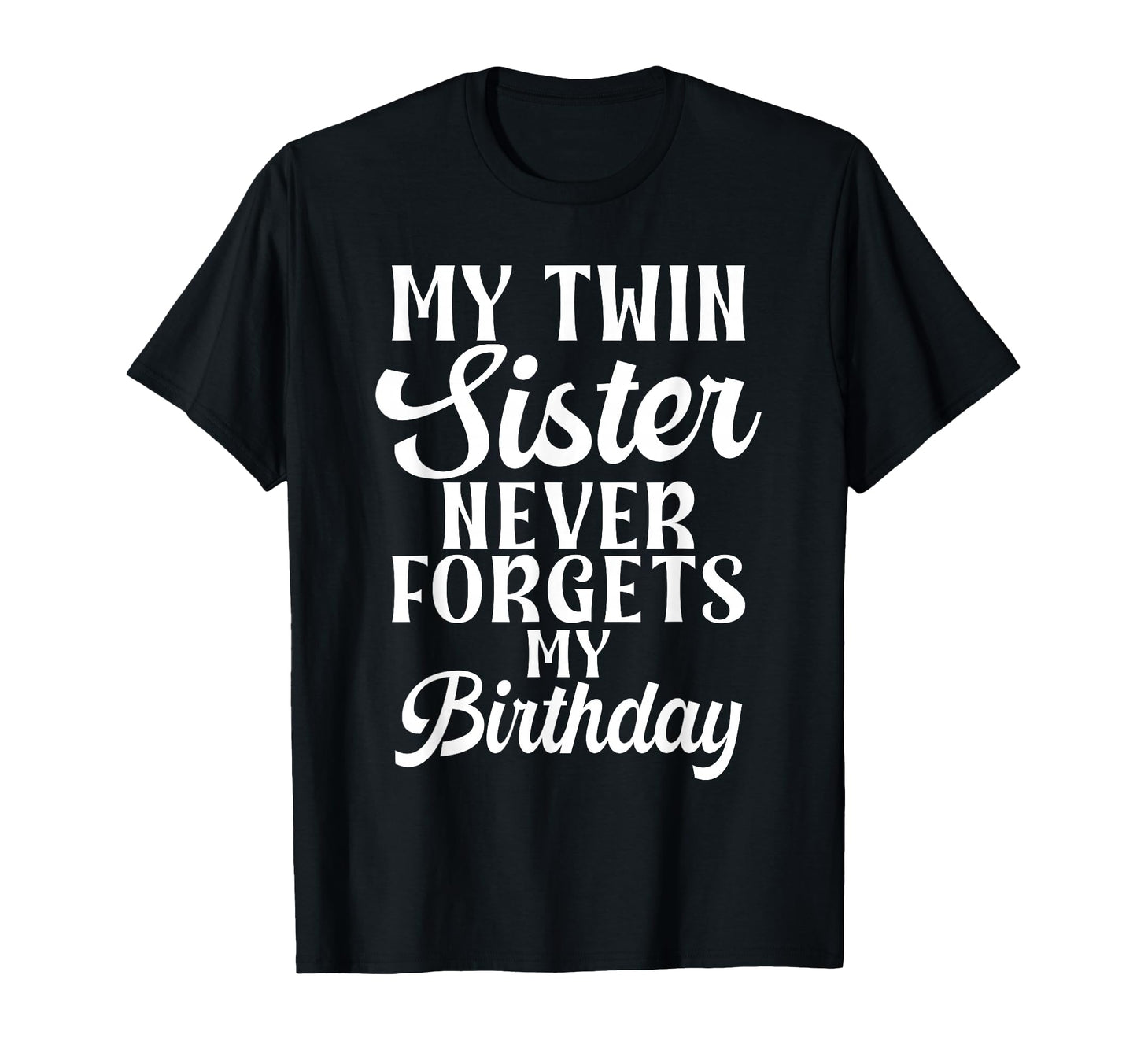 My Twin Sister Never Forgets My T-Shirt - Streetwear Style Men Women - T-Shirt, Sweatshirt, Hoodie