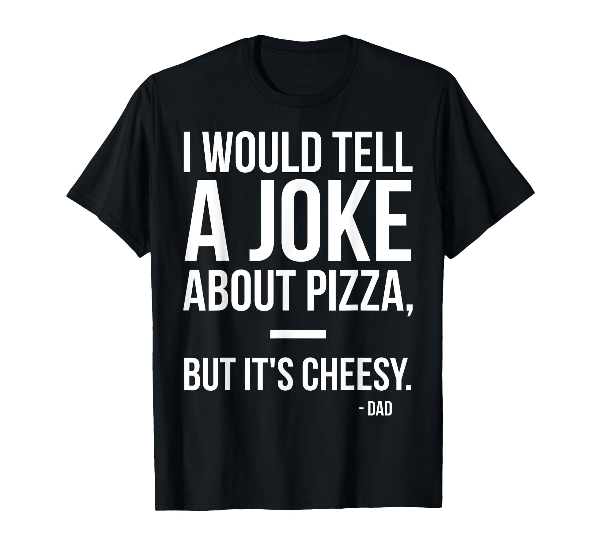 Dad Jokes Pizza Food Fathers Day T-Shirt - Minimalist Print Unisex - T-Shirt, Sweatshirt, Hoodie