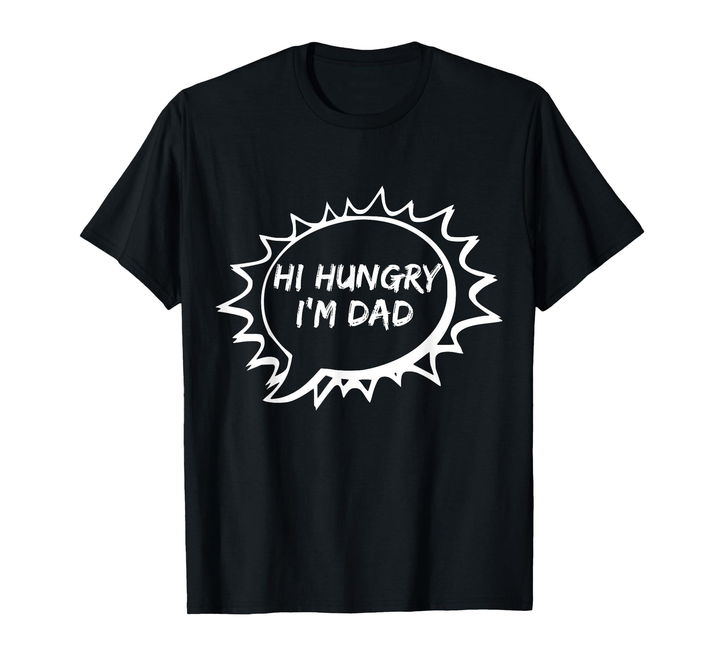Hi Hungry Im Dad One Liner Bad Dad Joke T-Shirt - Novelty Apparel Unisex - T-Shirt, Sweatshirt, Hoodie