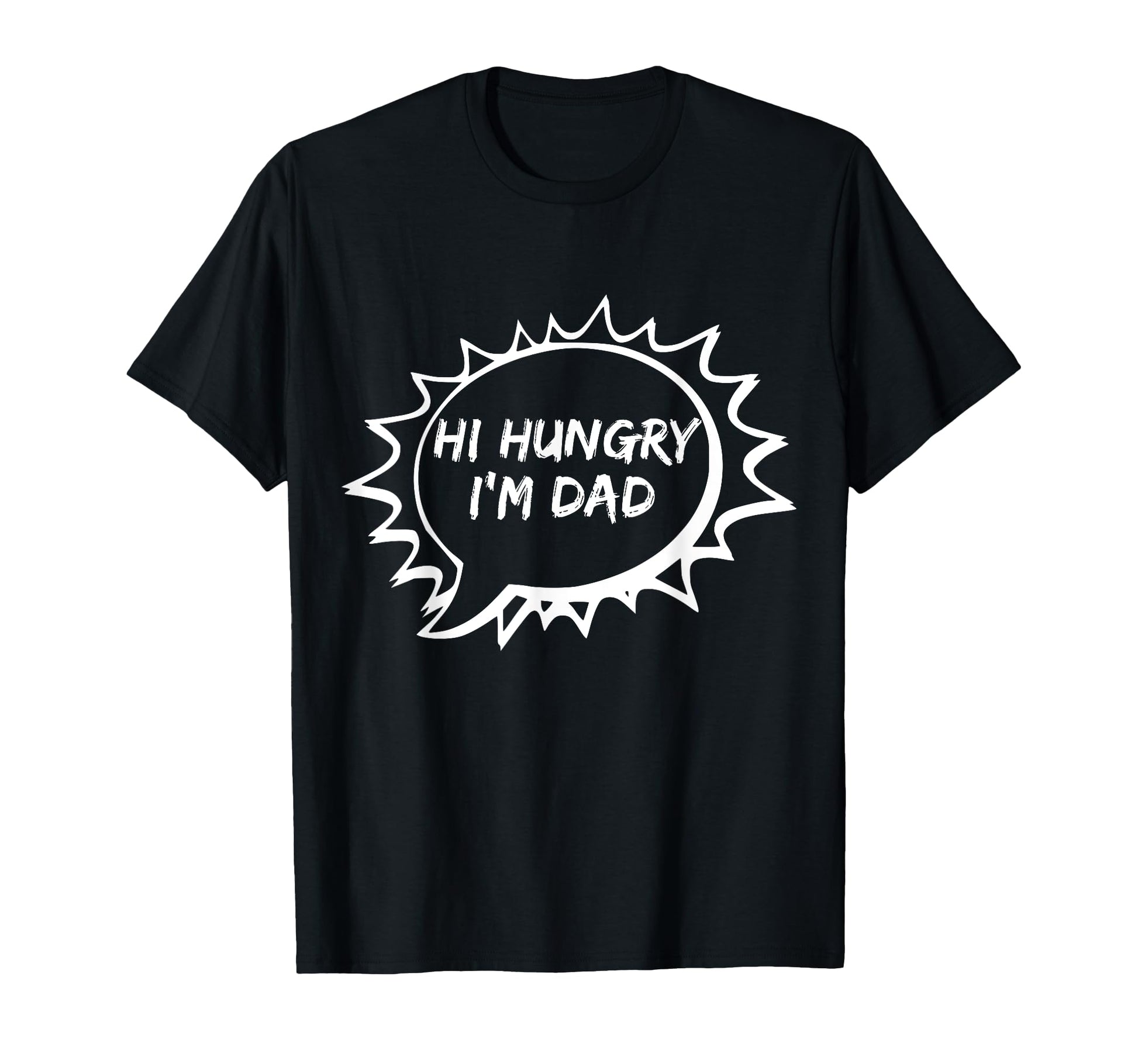 Hi Hungry Im Dad One Liner Bad Dad Joke T-Shirt - Novelty Apparel Unisex - T-Shirt, Sweatshirt, Hoodie