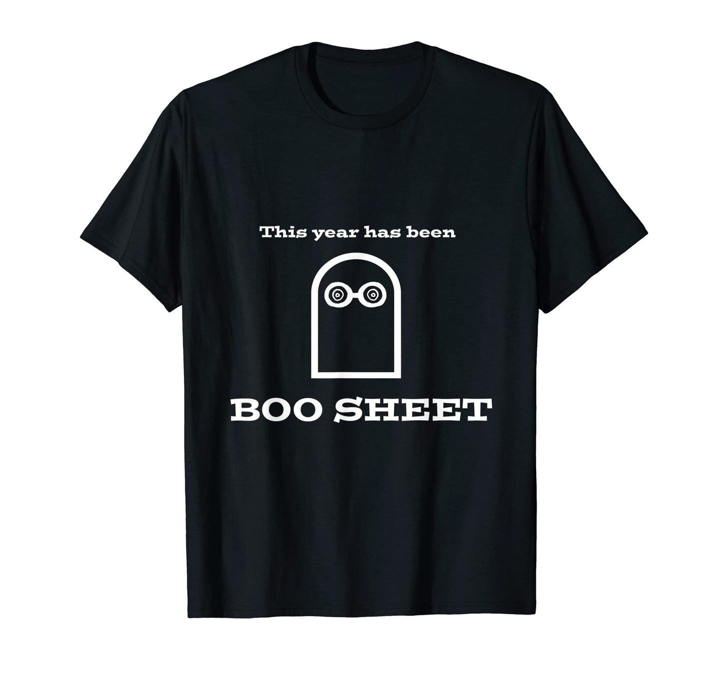 This Year Has Been Boo Sheet Funny Dad T-Shirt - Unique Graphic Men Women - T-Shirt, Sweatshirt, Hoodie