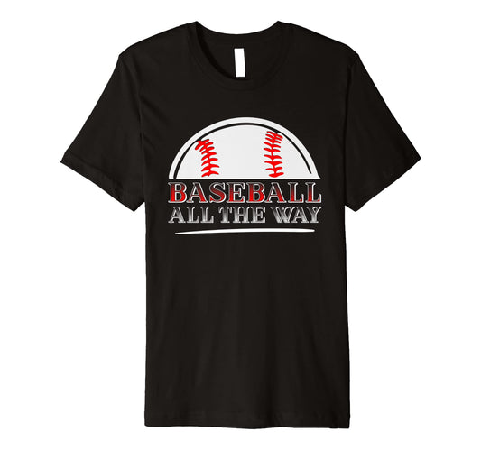 Baseball All Way Baseball Player Baseball T-Shirt - Trendy Graphic Unisex - T-Shirt, Sweatshirt, Hoodie