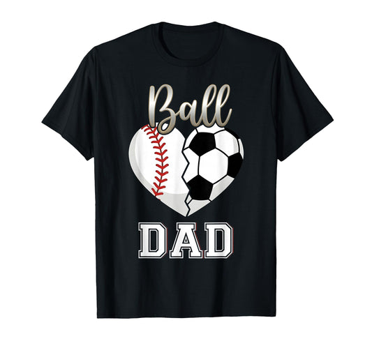 Ball Dad Baseball Soccer Heart Mothers T-Shirt - Trendy Graphic for Adults - T-Shirt, Sweatshirt, Hoodie