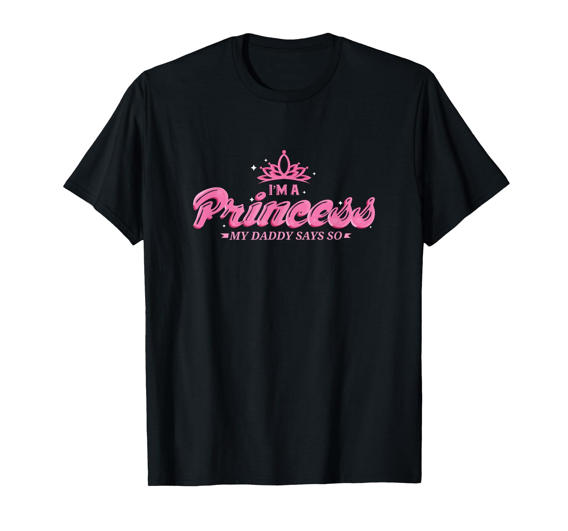 Im Princess My Daddy Says So Daddys T-Shirt - Novelty Apparel Men Women - T-Shirt, Sweatshirt, Hoodie