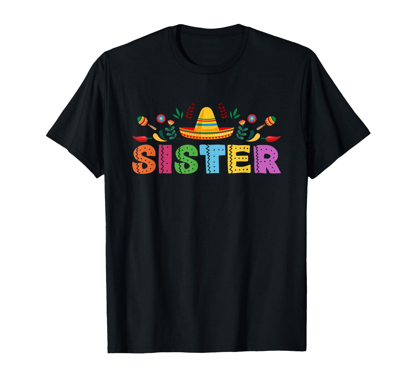 Sister Mexican Fiesta Bday Party Theme T-Shirt - Fun Novelty Design Unisex - T-Shirt, Sweatshirt, Hoodie