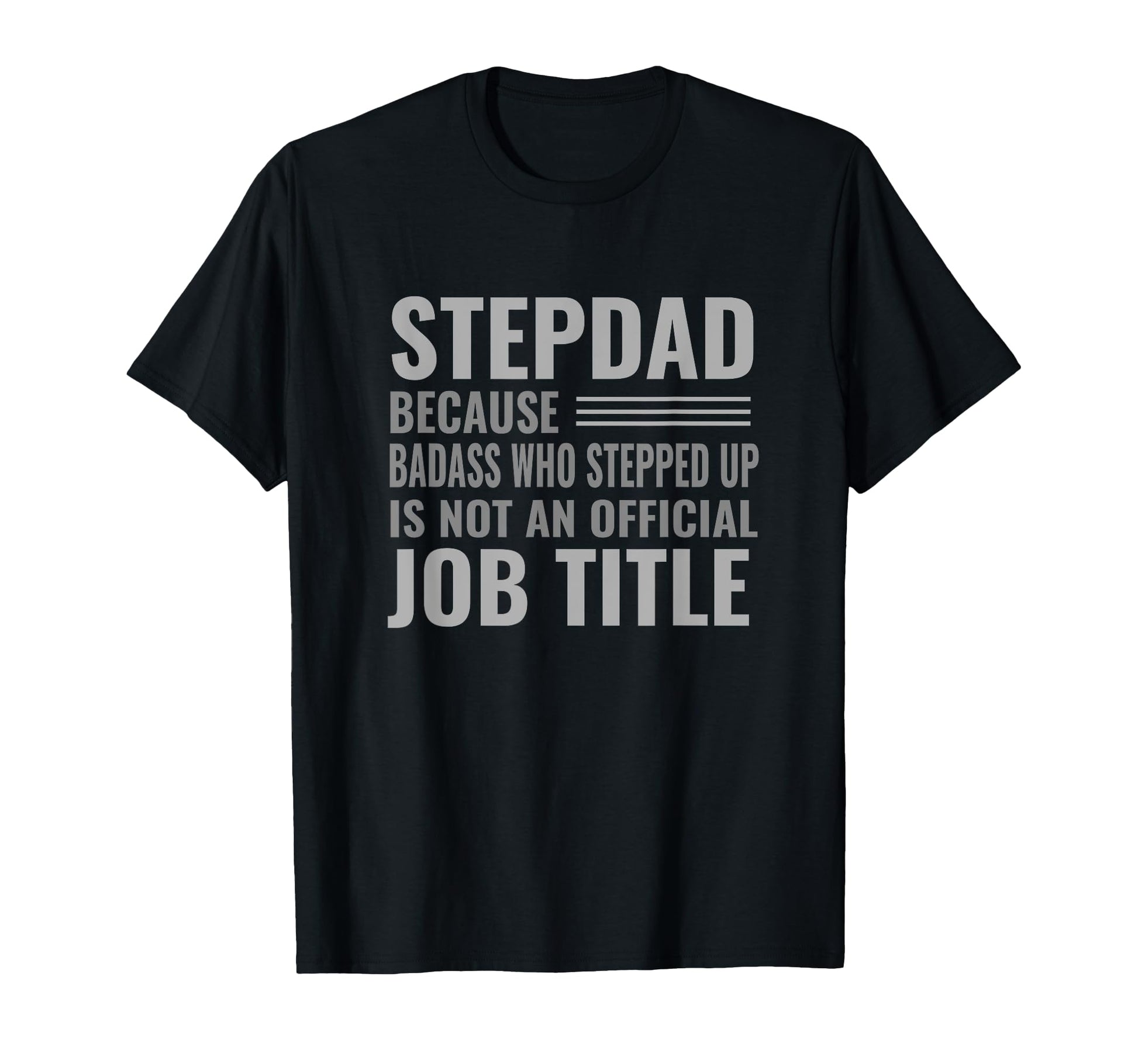 Funny Step Dad Joke Badass Who T-Shirt - Fun Novelty Design Men Women - T-Shirt, Sweatshirt, Hoodie
