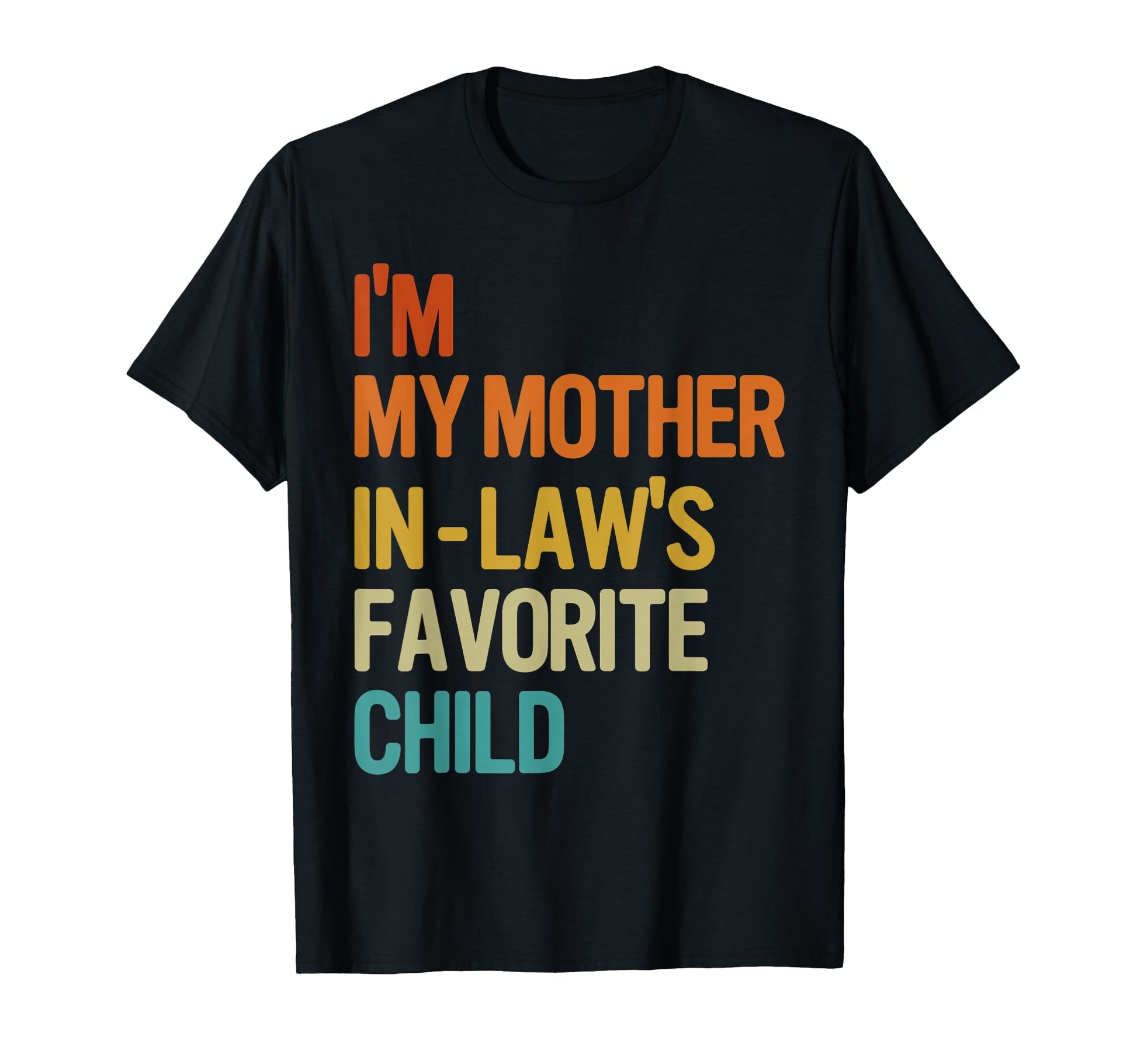 Im My Mother Laws Favorite Child Funny T-Shirt - Unique Graphic Unisex - T-Shirt, Sweatshirt, Hoodie