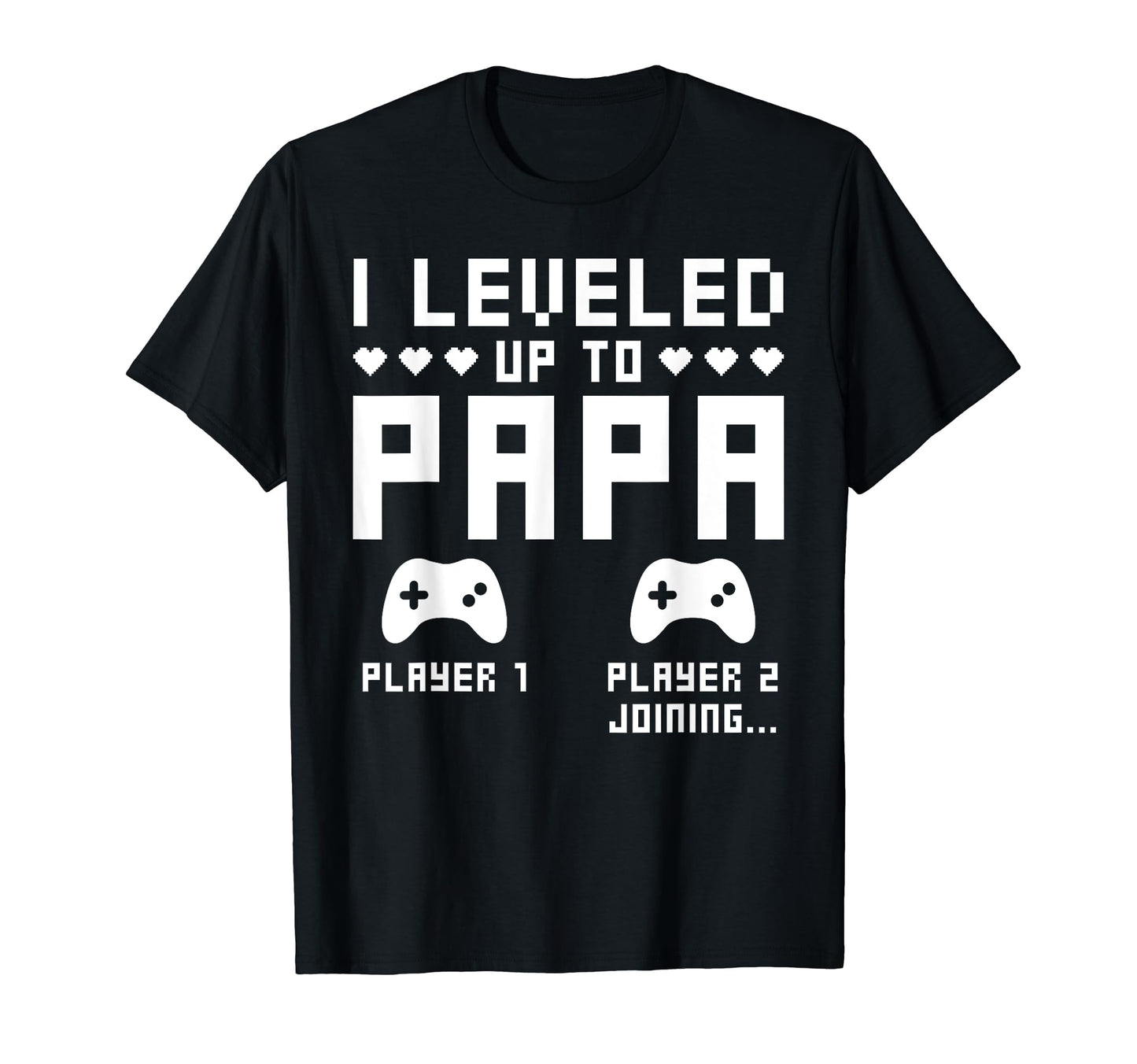 Leveled Up To Papa Video Gaming Gamer T-Shirt - Graphic Print Men Women - T-Shirt, Sweatshirt, Hoodie