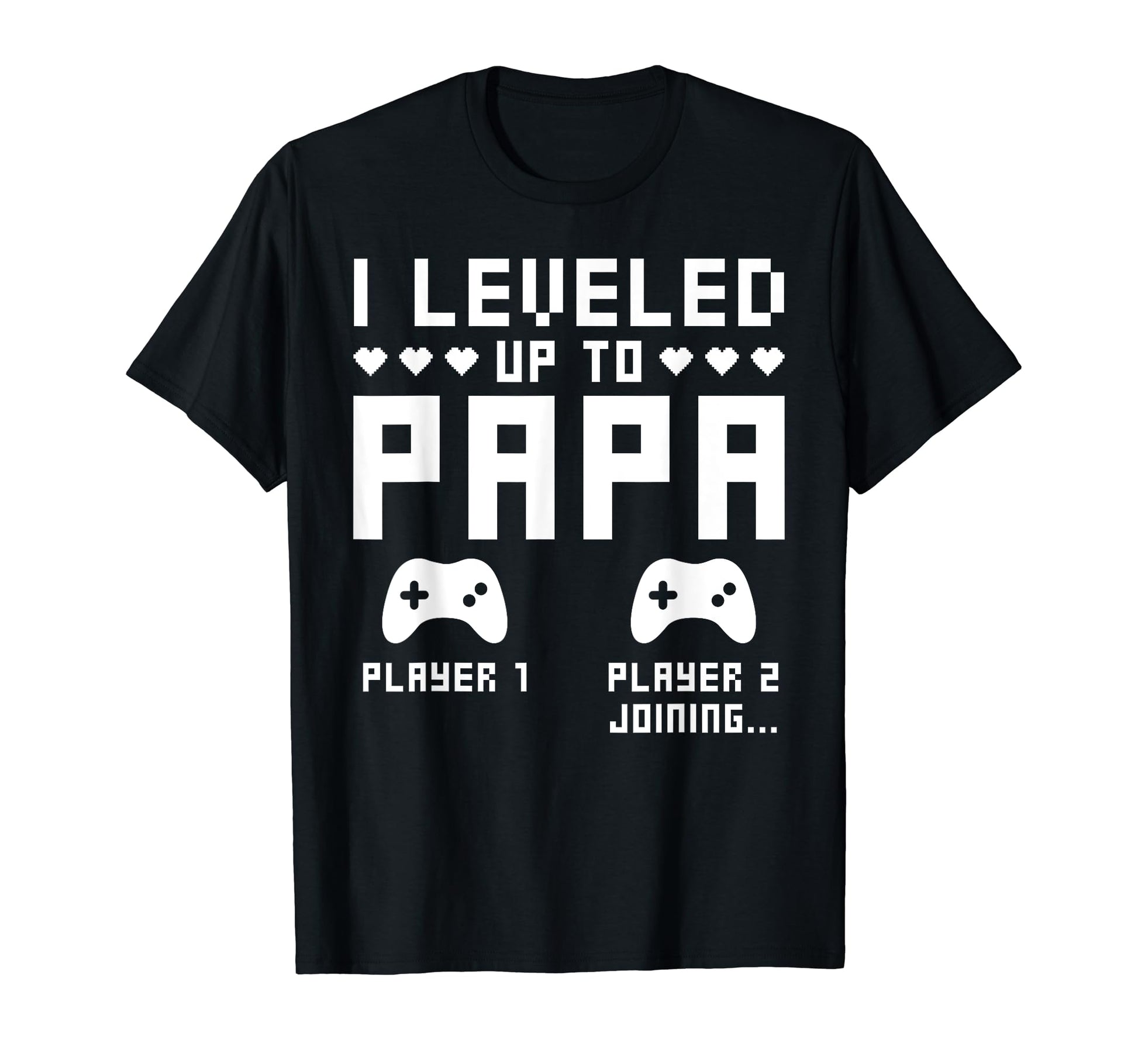 Leveled Up To Papa Video Gaming Gamer T-Shirt - Graphic Print Men Women - T-Shirt, Sweatshirt, Hoodie