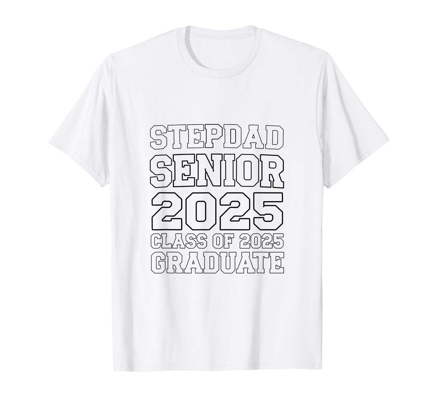 Stepdad Senior 2025 Proud Dad T-Shirt - Casual Everyday Wear Men Women - T-Shirt, Sweatshirt, Hoodie