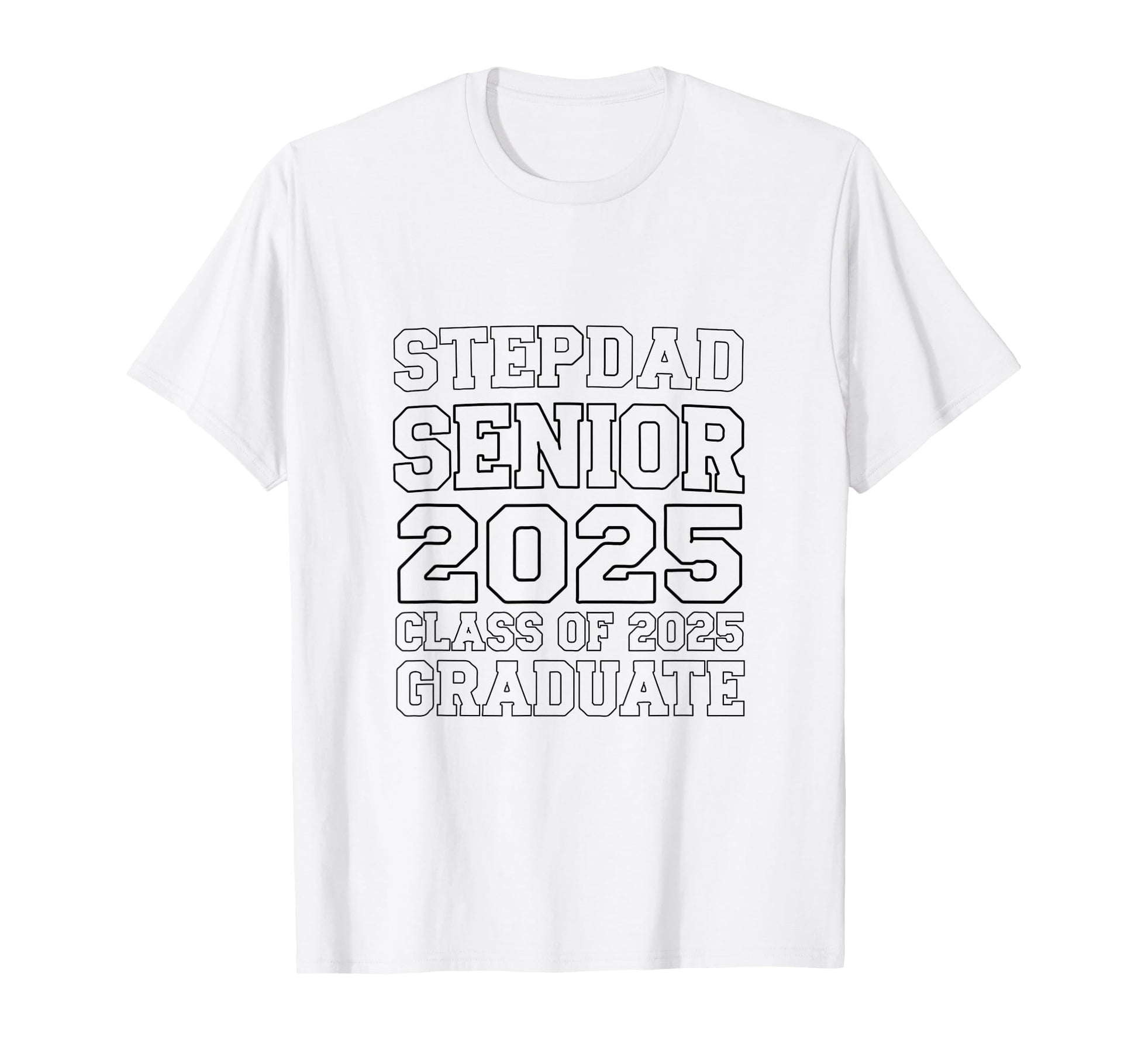 Stepdad Senior 2025 Proud Dad T-Shirt - Casual Everyday Wear Men Women - T-Shirt, Sweatshirt, Hoodie